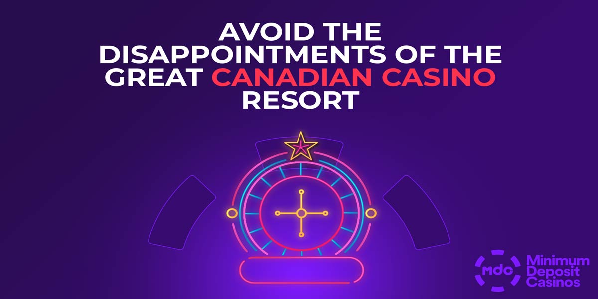 Avoid the Disappointments of the great canadian casino resort