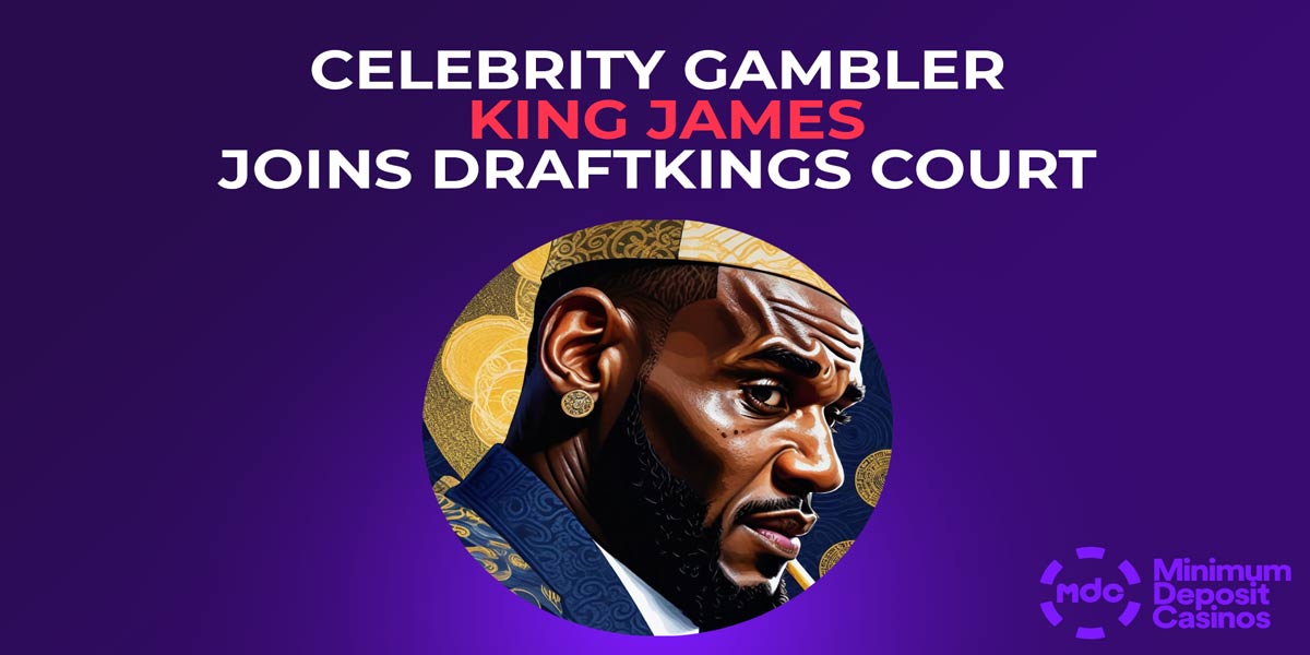Celebrity Gambler king james joins draftkings on court
