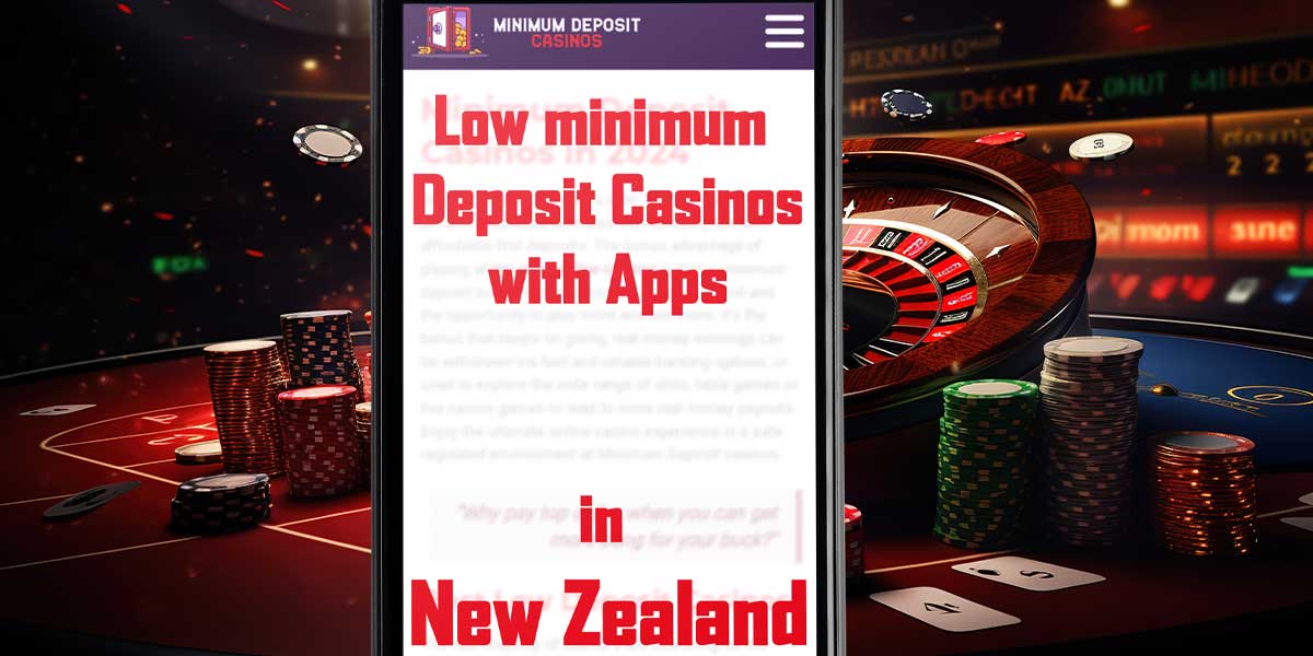 Low minimum deposit casinos with apps in NZ