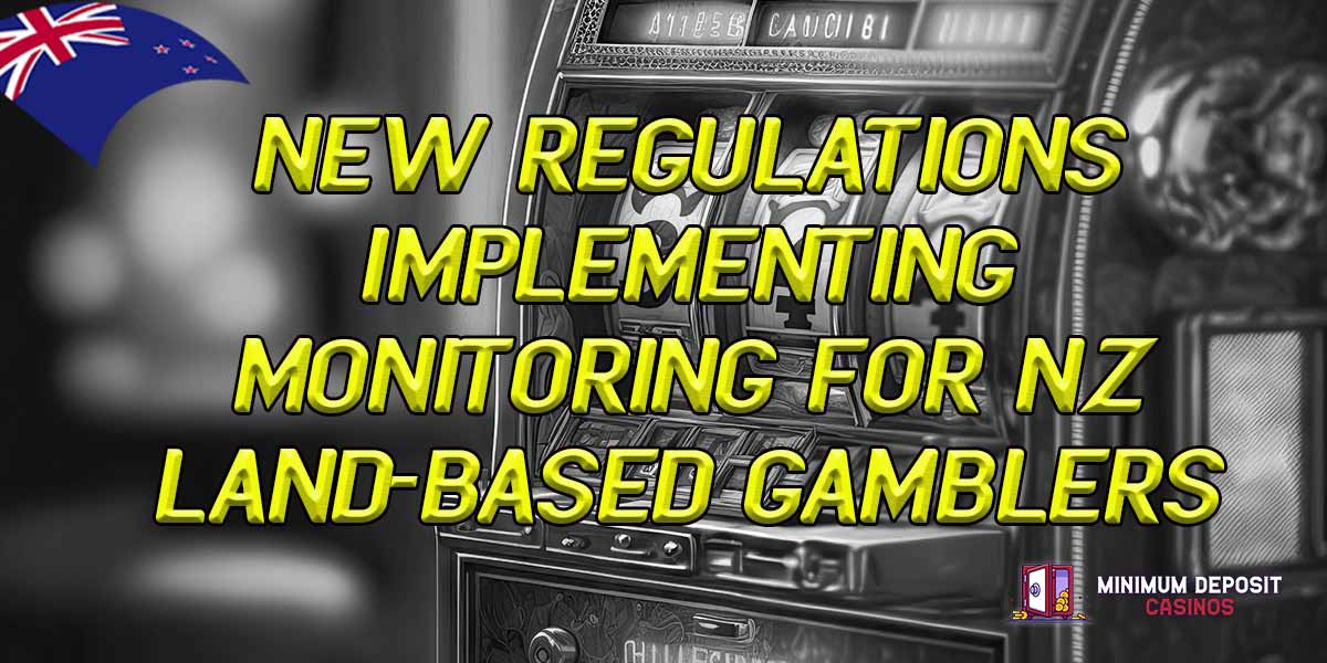 New Regulations Implementing Monitoring for NZ Land-Based Gamblers