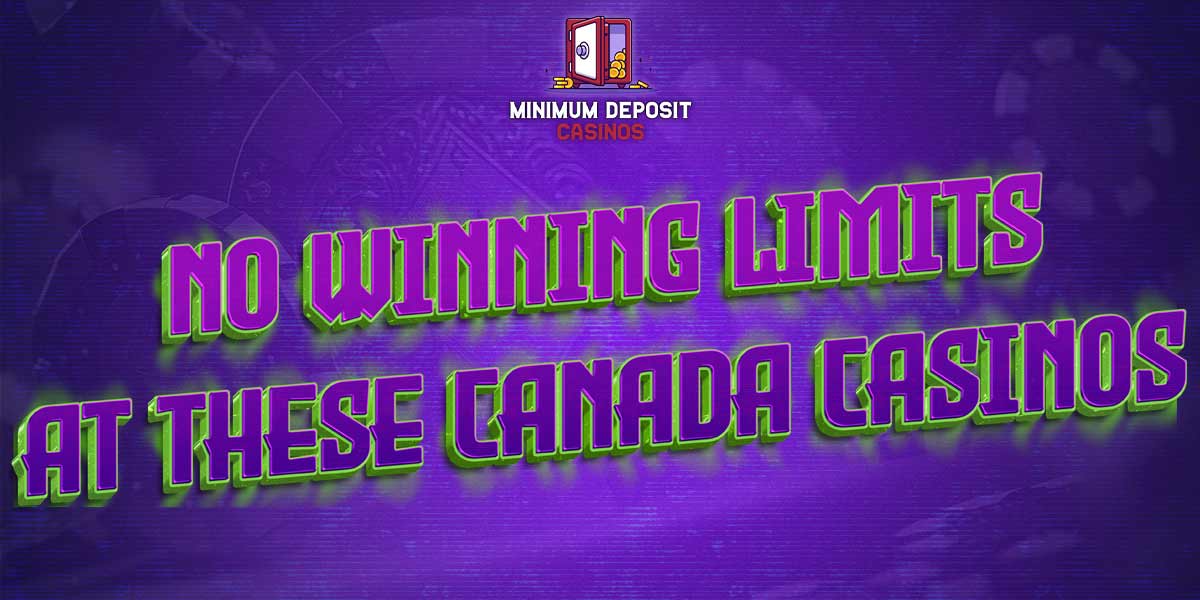 Don’t Be Held Back by Winning Limits at Canadian Casinos – Win as Much as you want