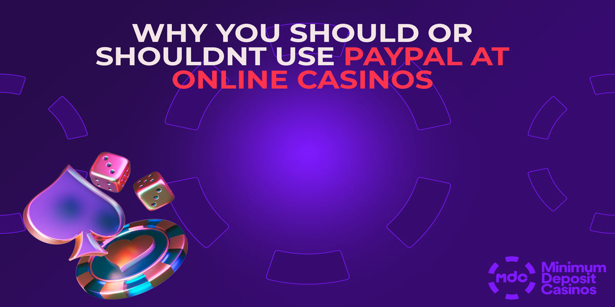Why You Should or shouldnt use paypal at online casinos