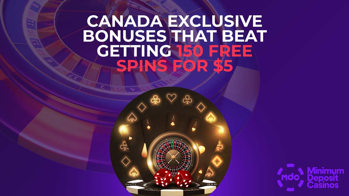 Canada exclsuive bonuses that beat 150 free spins for 5 dollars