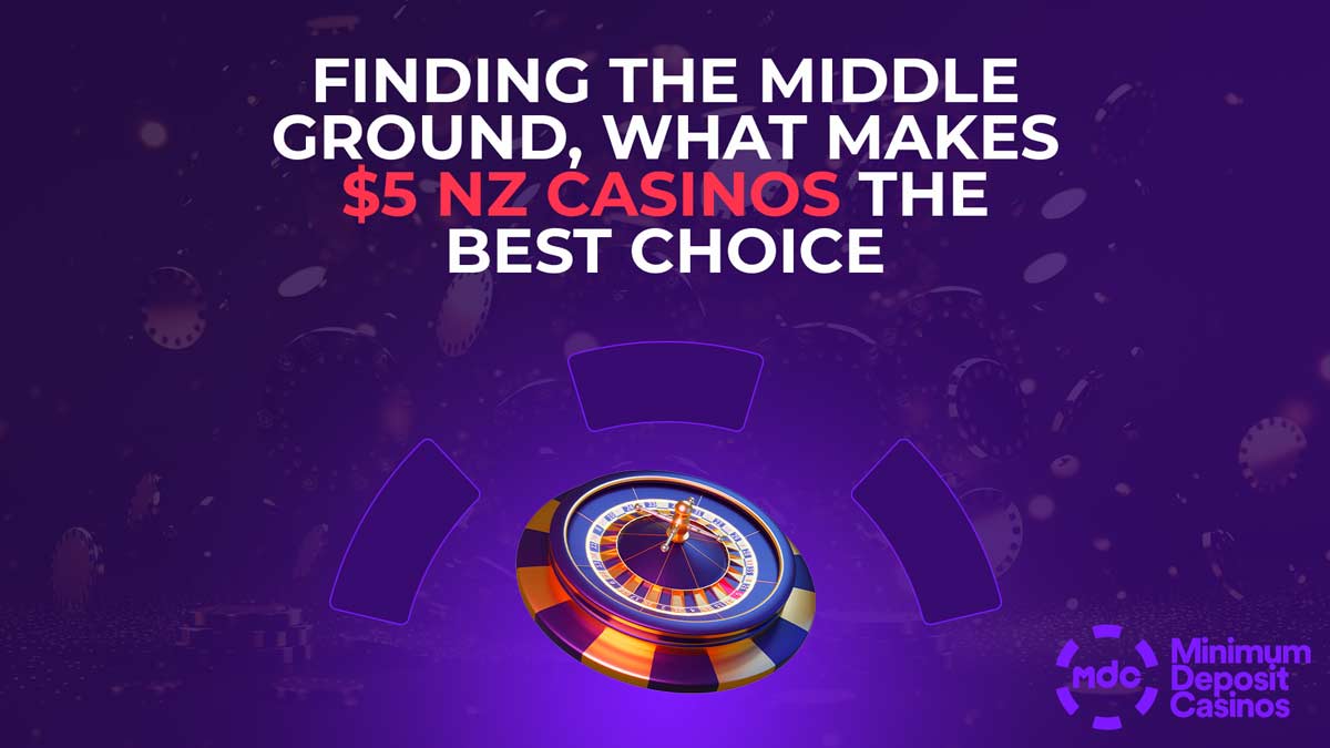 Finding the middle ground what makes 5 dollar nz casinos the best choice