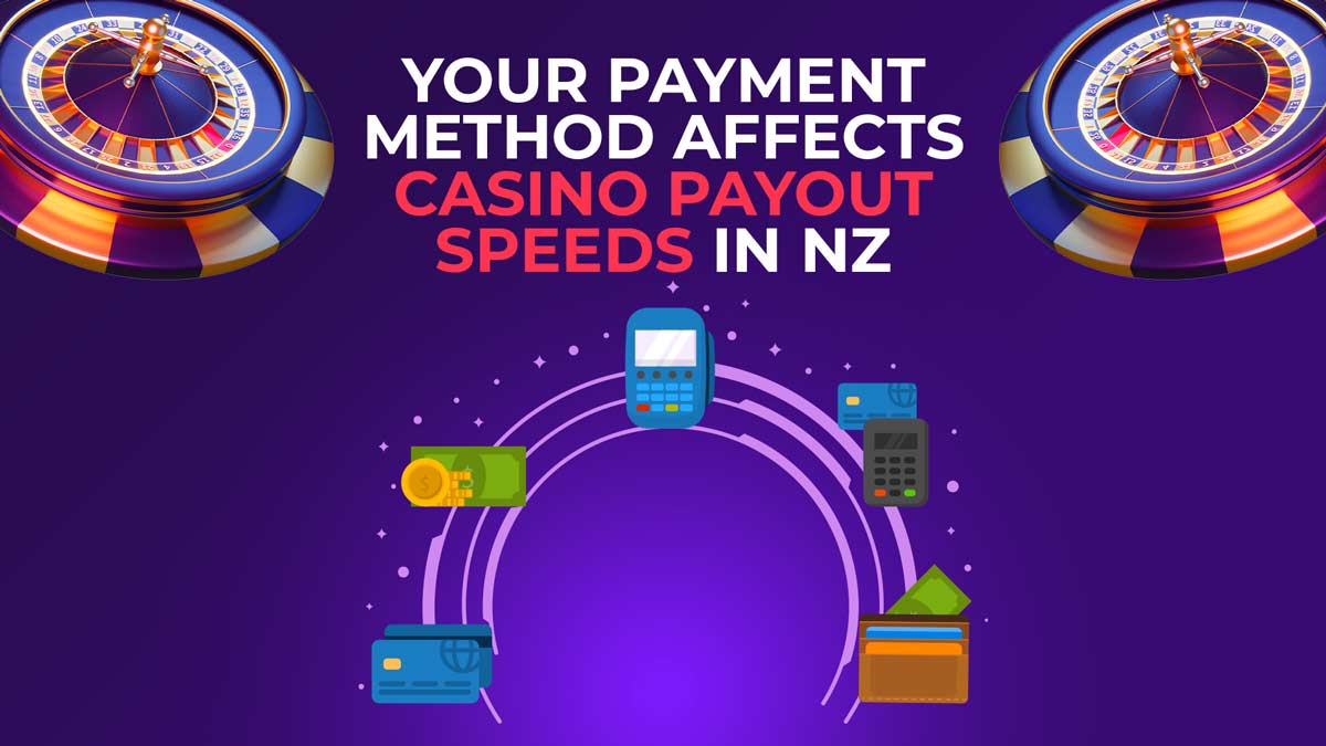 Your payment method affects casino payout speeds in NZ