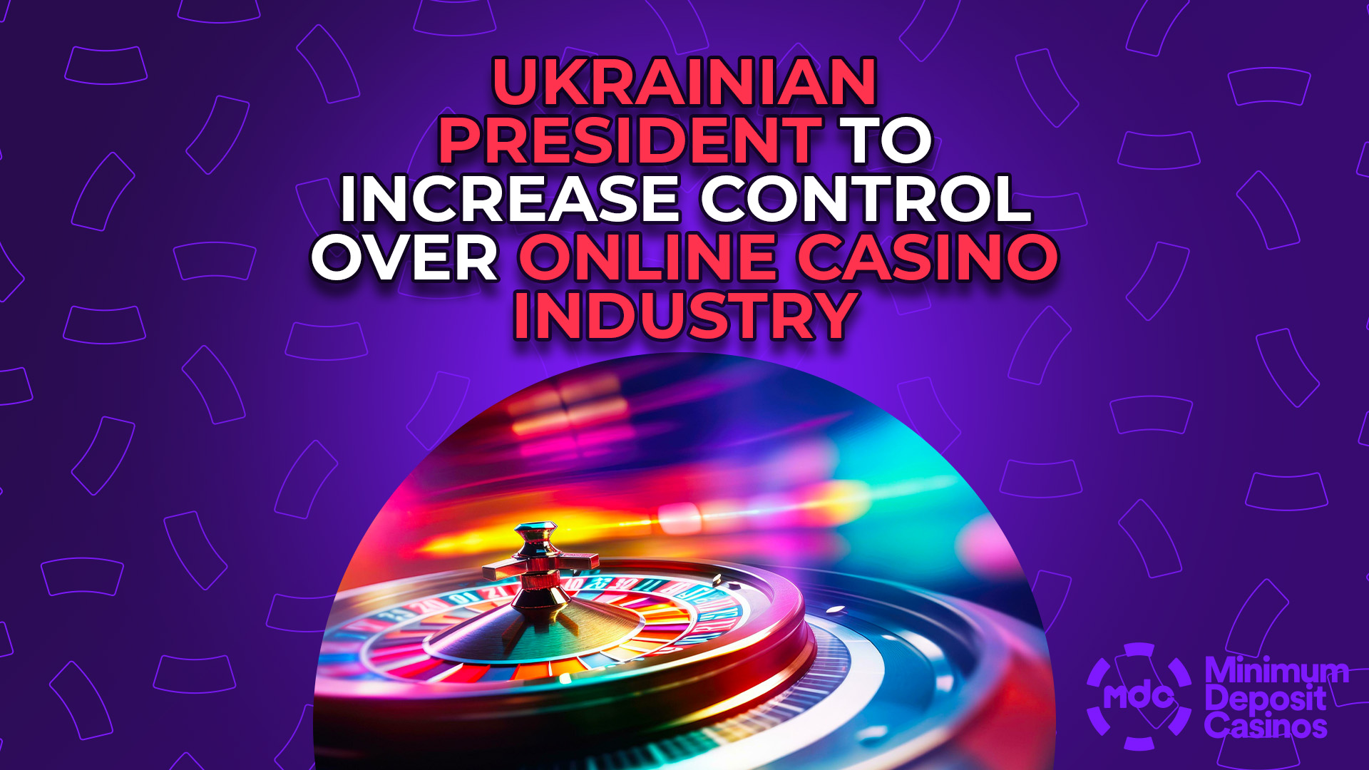 Ukrainian President to Increase Control Over Online Casino Industry