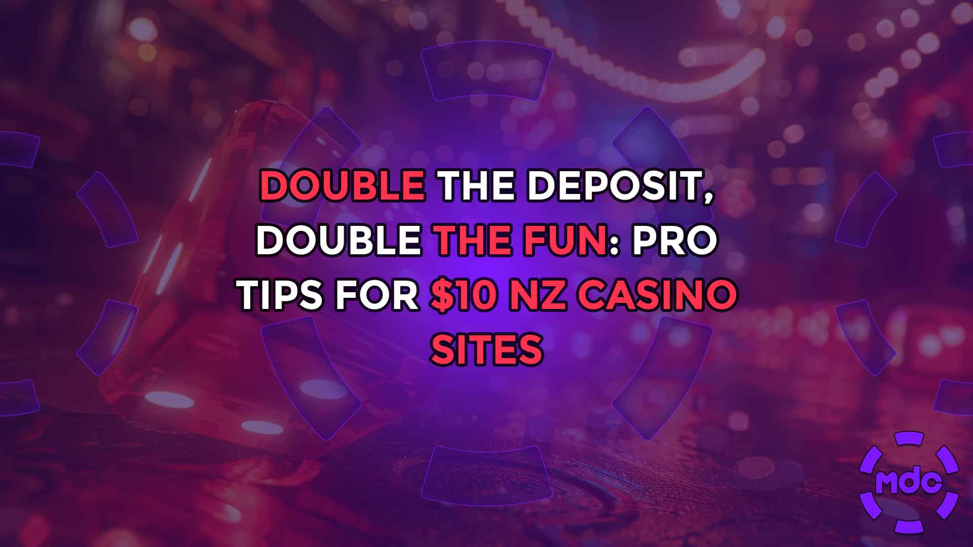 Double the Deposit, Double the Fun: Pro Tips for $10 NZ Casino Sites
