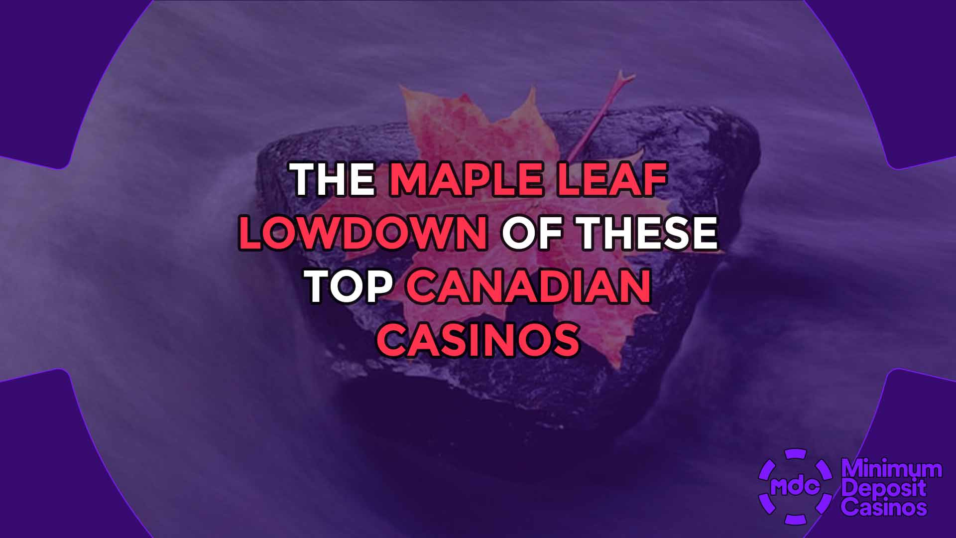 The Maple Leaf Lowdown of These Top Canadian Casinos