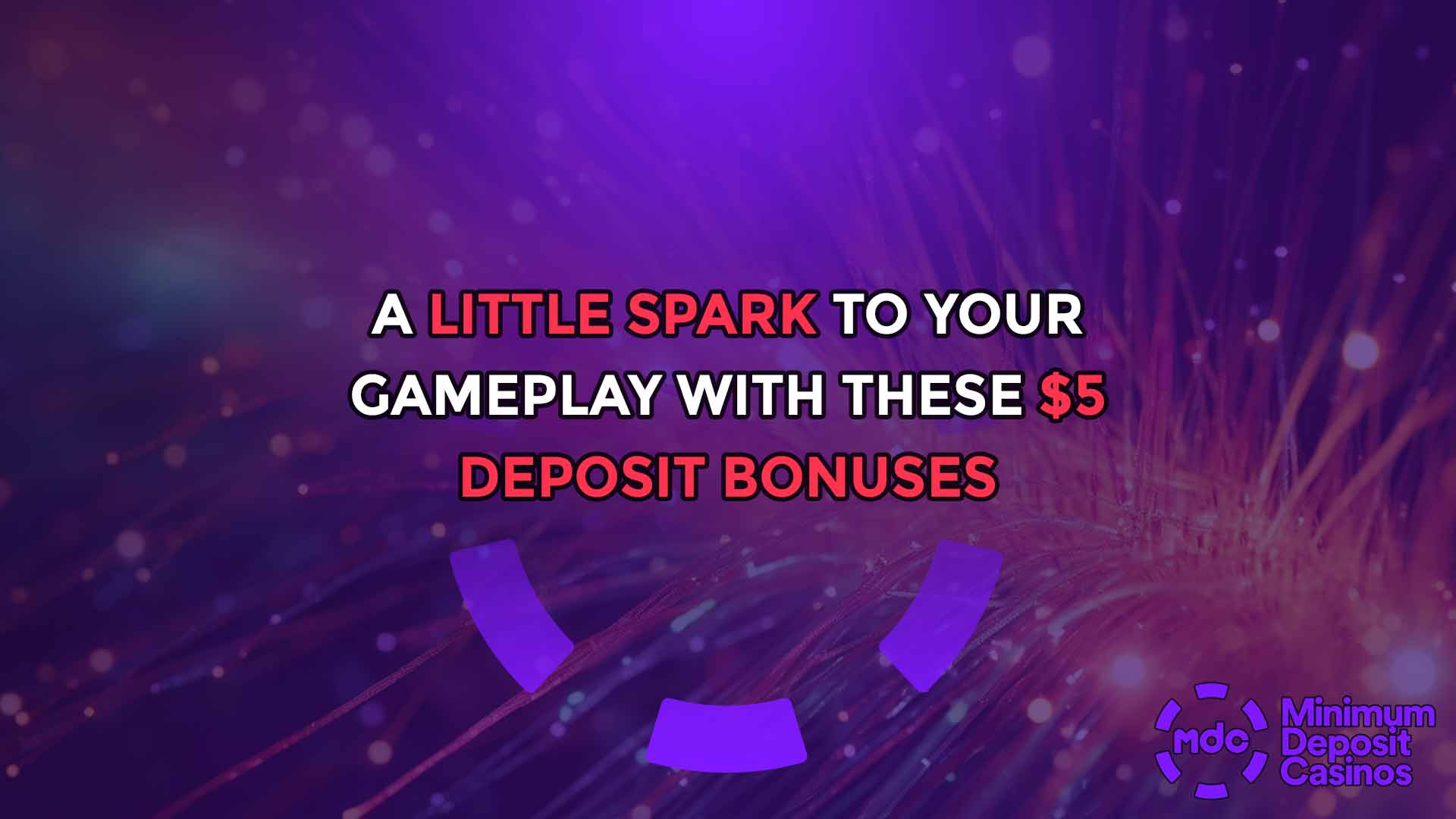 A Little Spark to your Gameplay with these $5 Deposit Bonuses