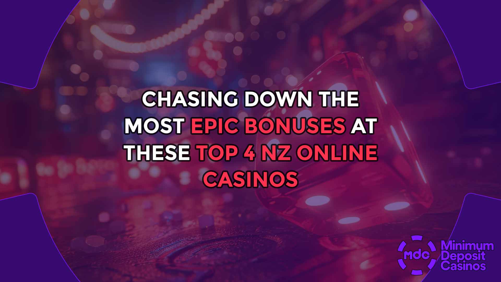 Chasing down the Most Epic Bonuses at these Top 4 NZ Online Casinos