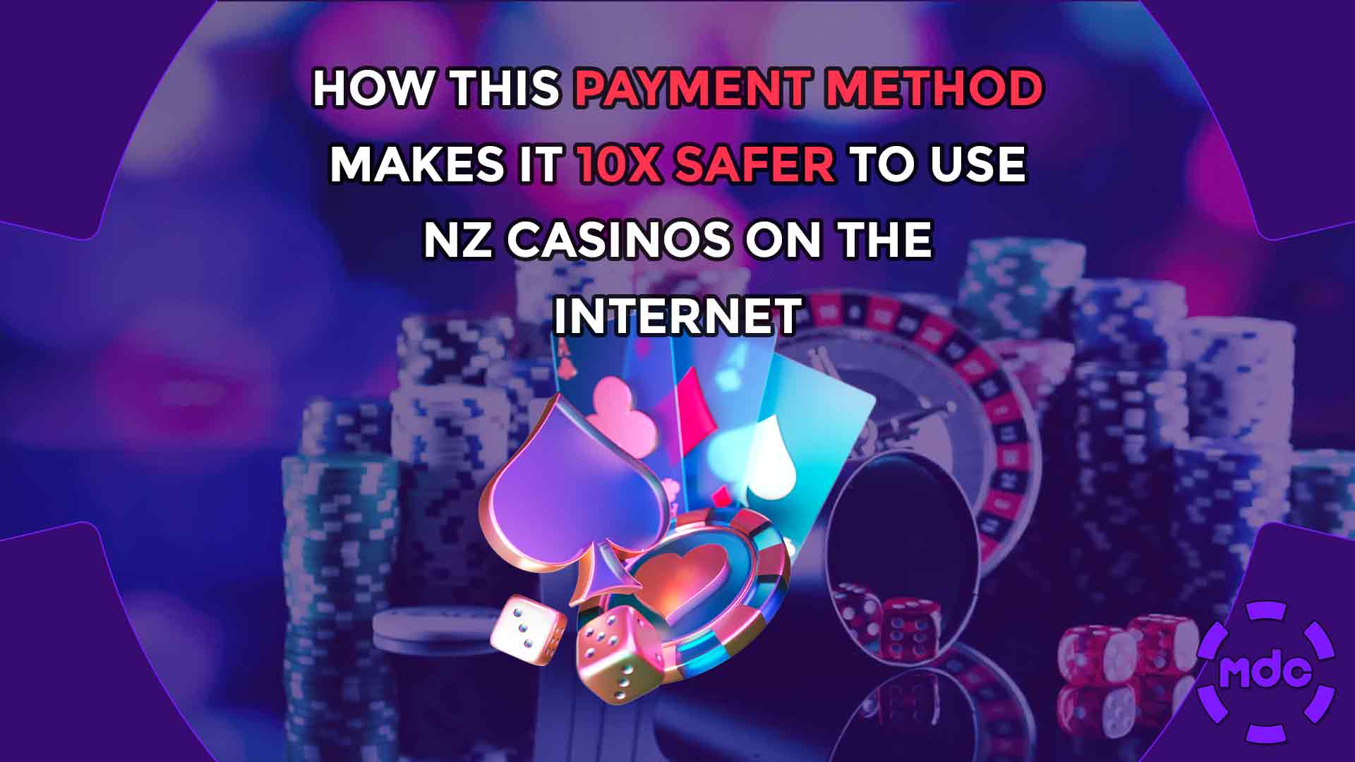 How this Payment Method Makes it 10X Safer to Use NZ Casinos on the Internet