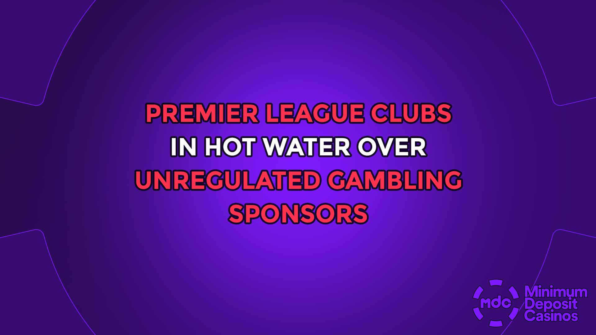 Premier league clubs in hot water over unregulated gambling sponsors