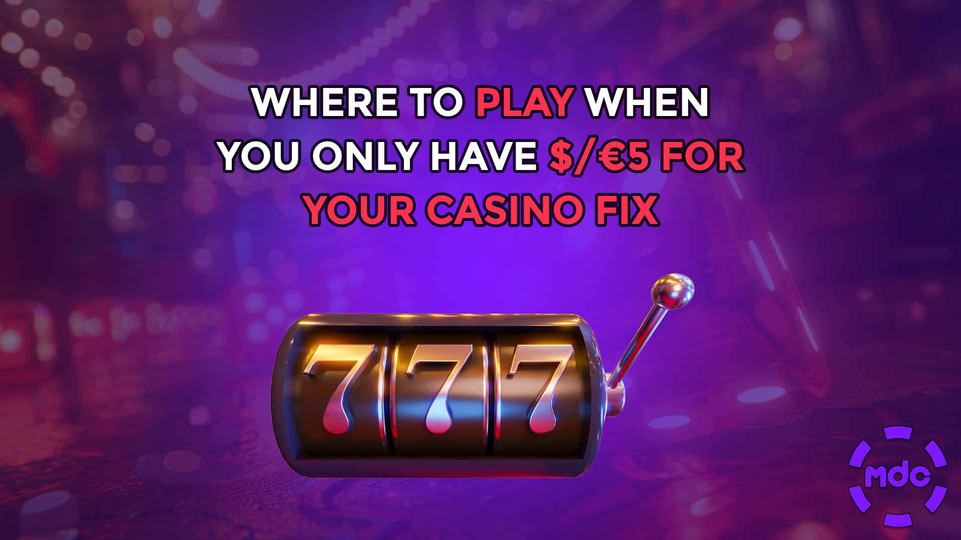 Where to play when you only have $/€5 for your casino fix
