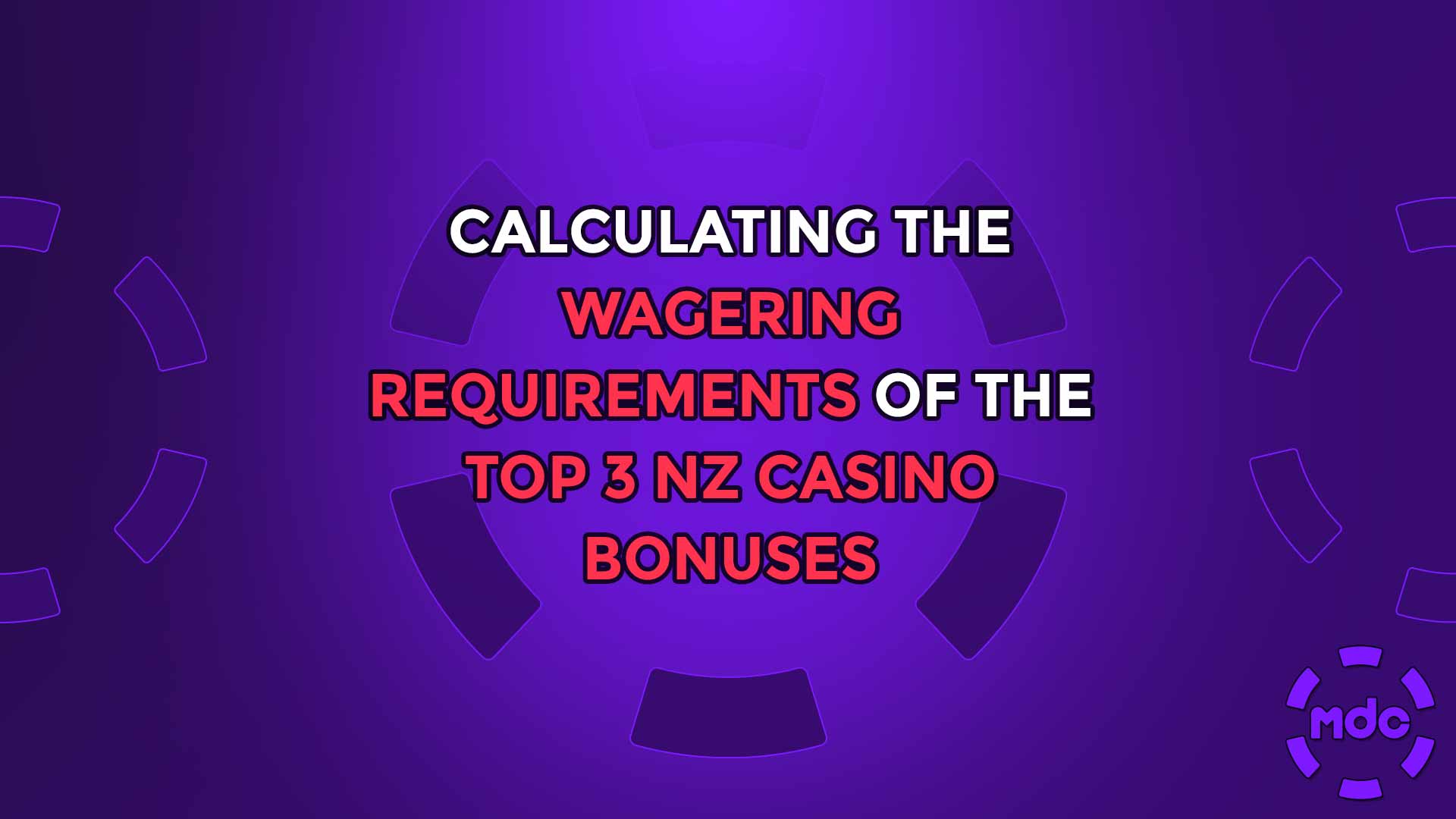 Calculating the Wagering Requirements of the Top 3 NZ Casino Bonuses