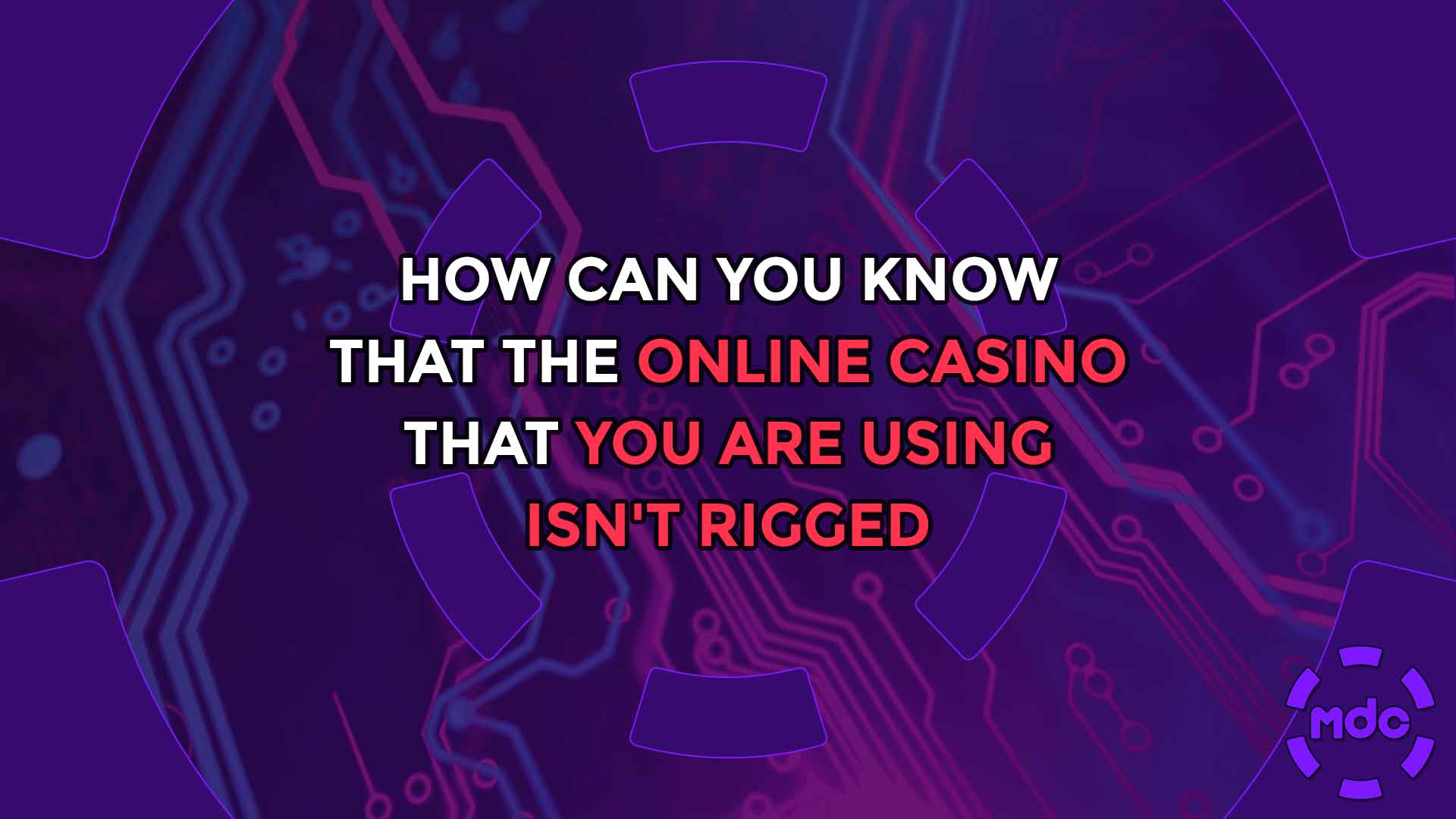 How Can You Know That the Online Casino That You Are Using Isn't Rigged