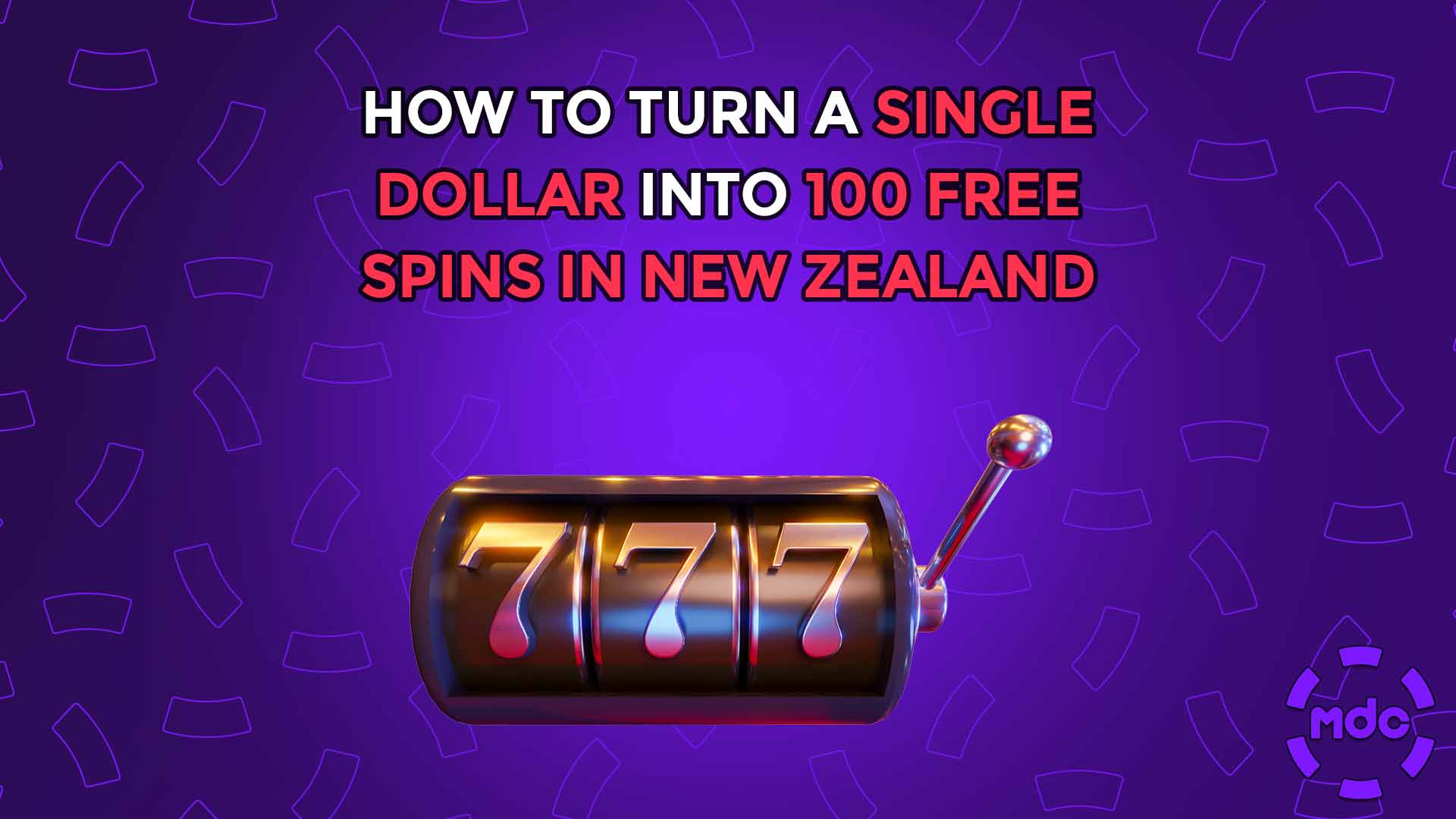 How to turn a single dollar into 100 Free spins in New Zealand