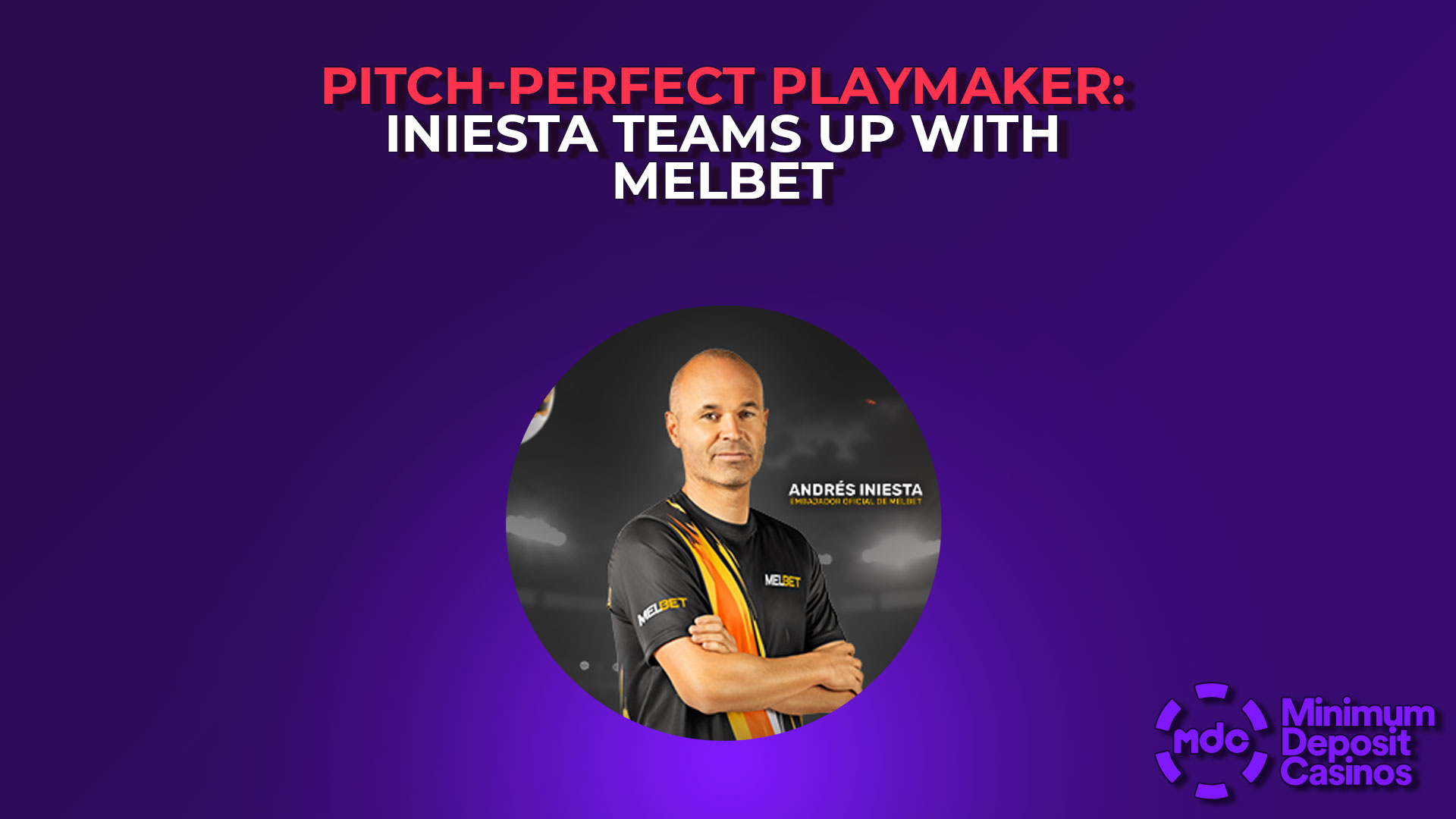Pitch-Perfect Playmaker: Iniesta Teams Up with MelBet