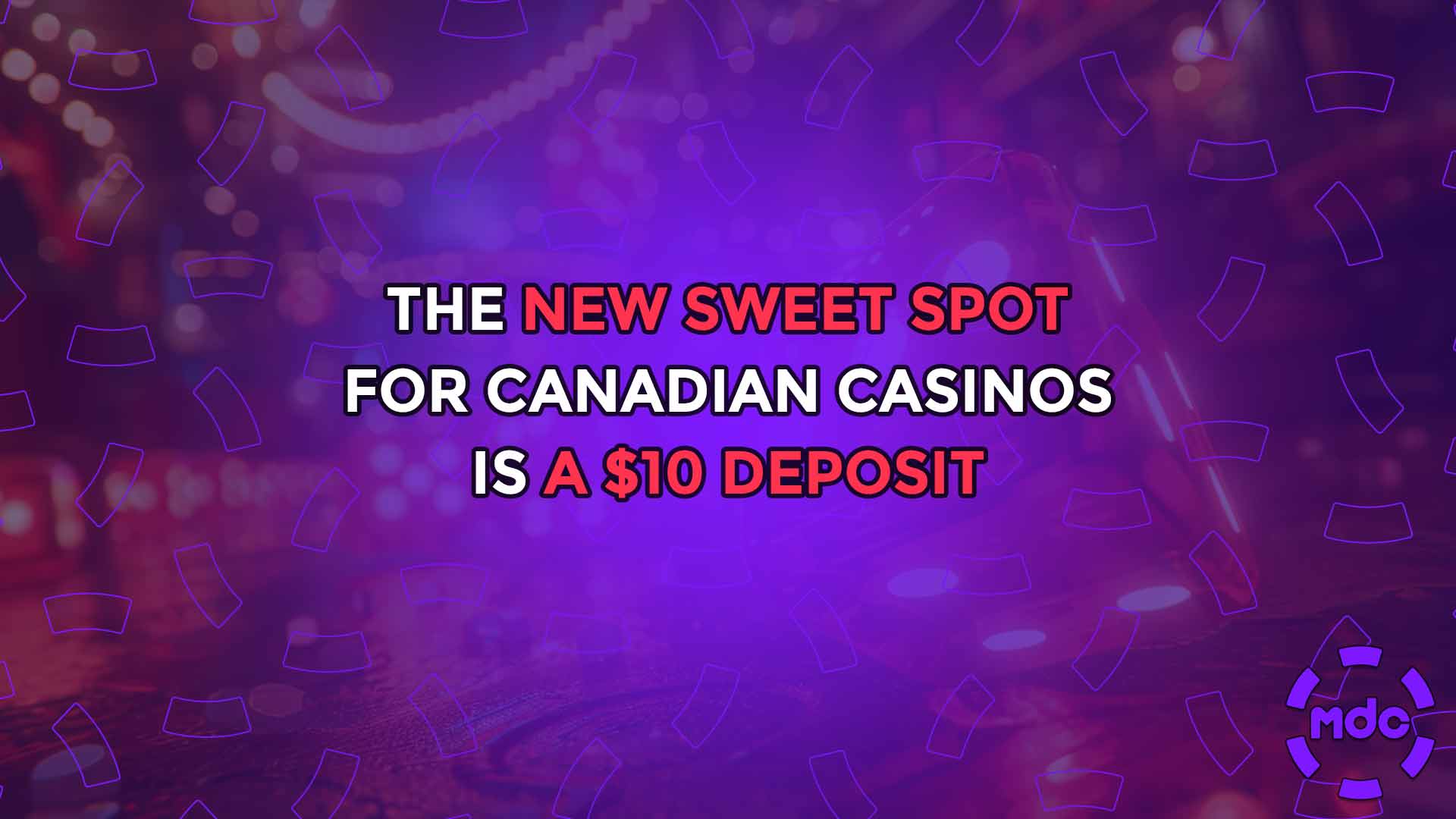 The New Sweet Spot for Canadian Casinos is a $10 Deposit