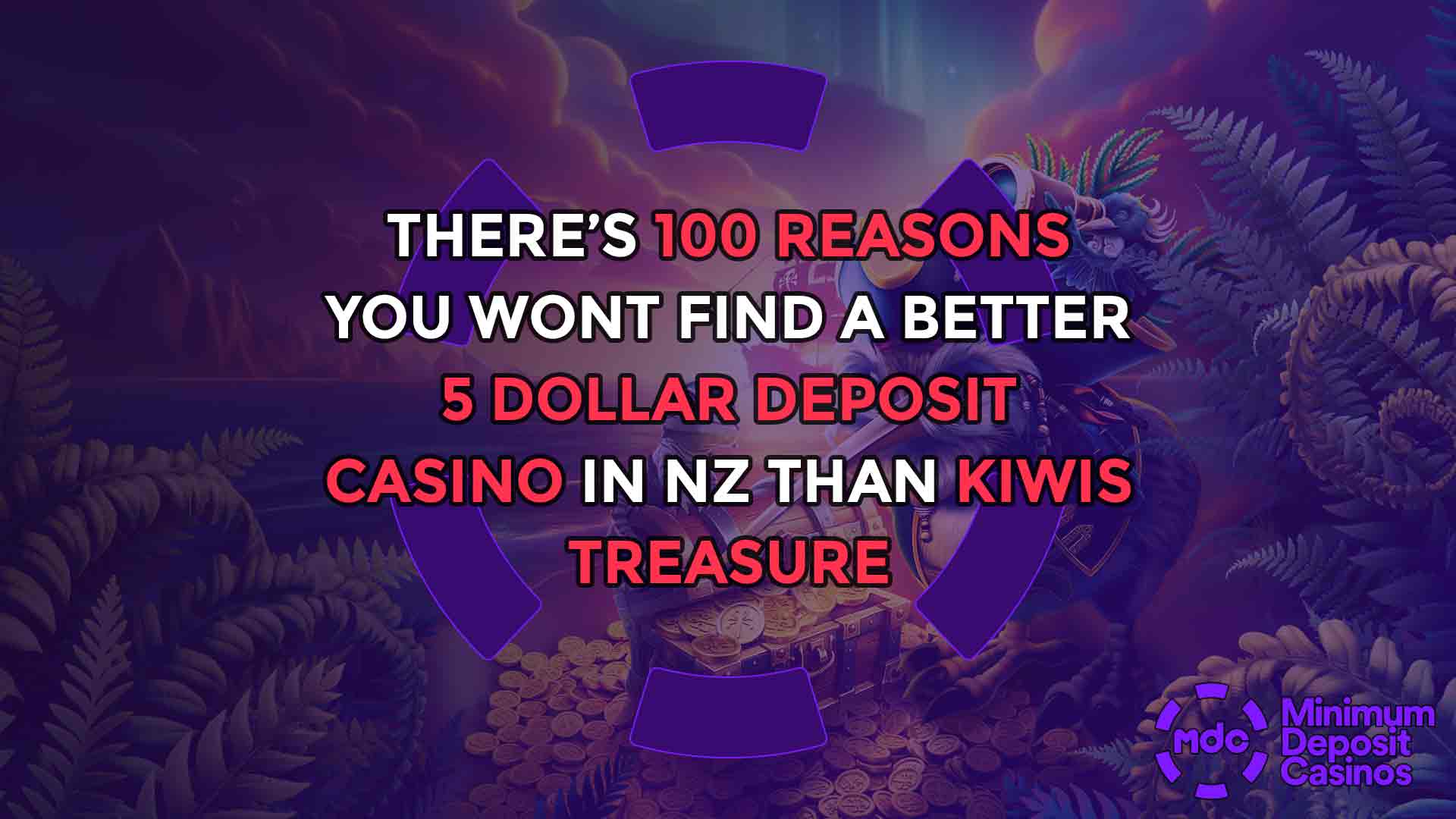 There’s 100 reasons you wont find a better 5 dollar deposit casino in NZ than Kiwis Treasure