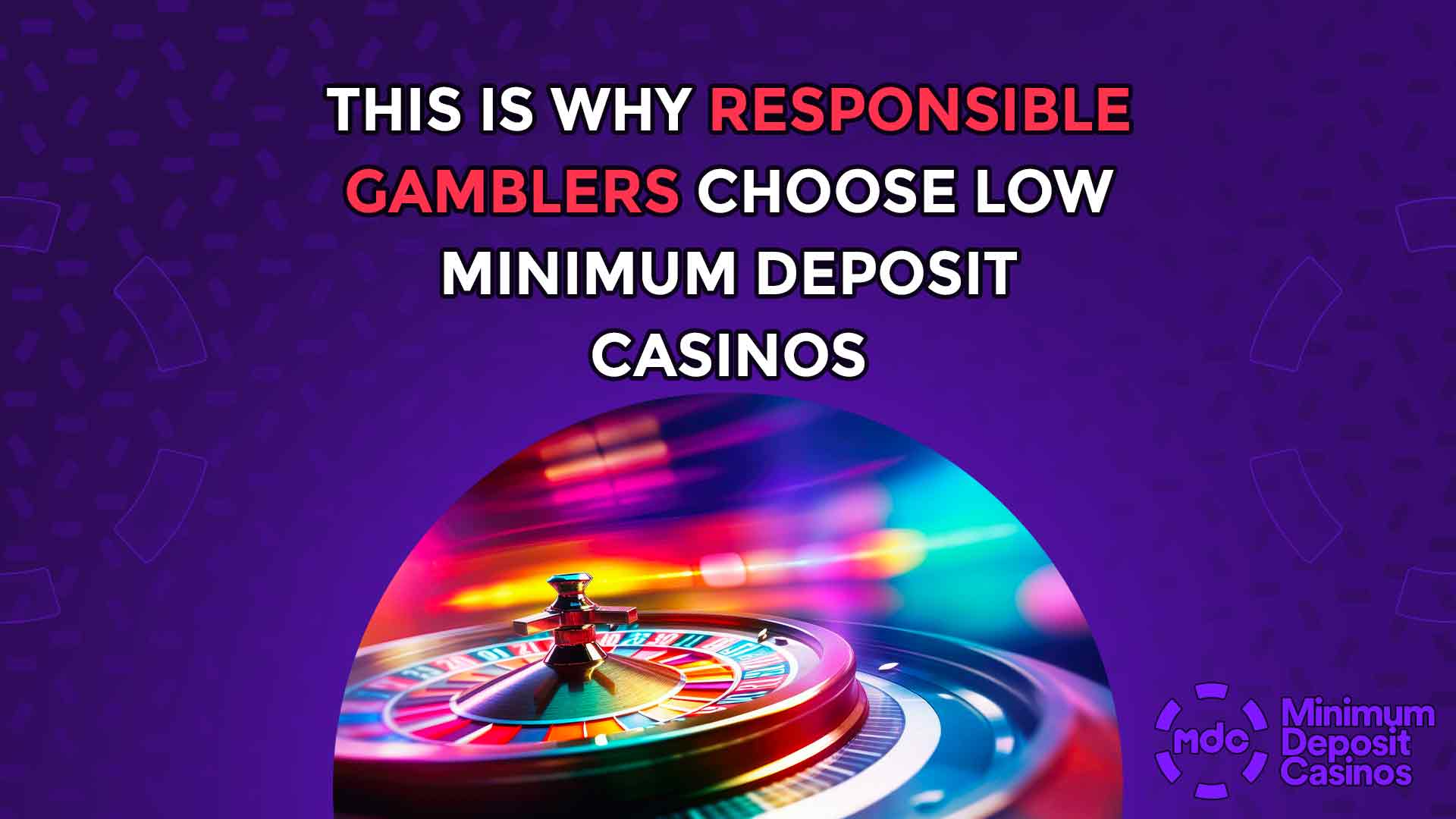 This is Why Responsible Gamblers Choose Low Minimum Deposit Casinos