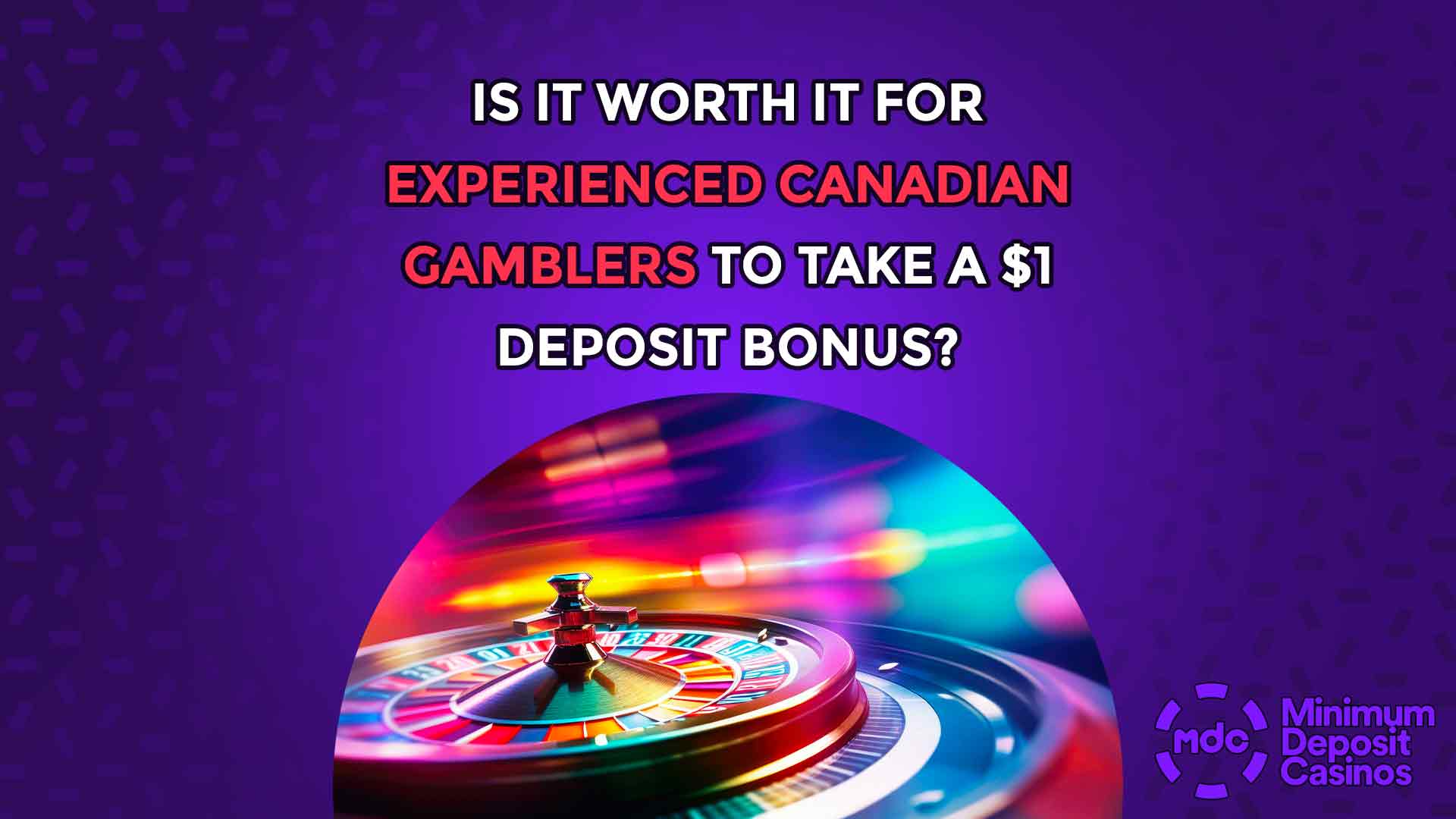 Is it worth it for experienced Canadian gamblers to take a $1 deposit bonus?