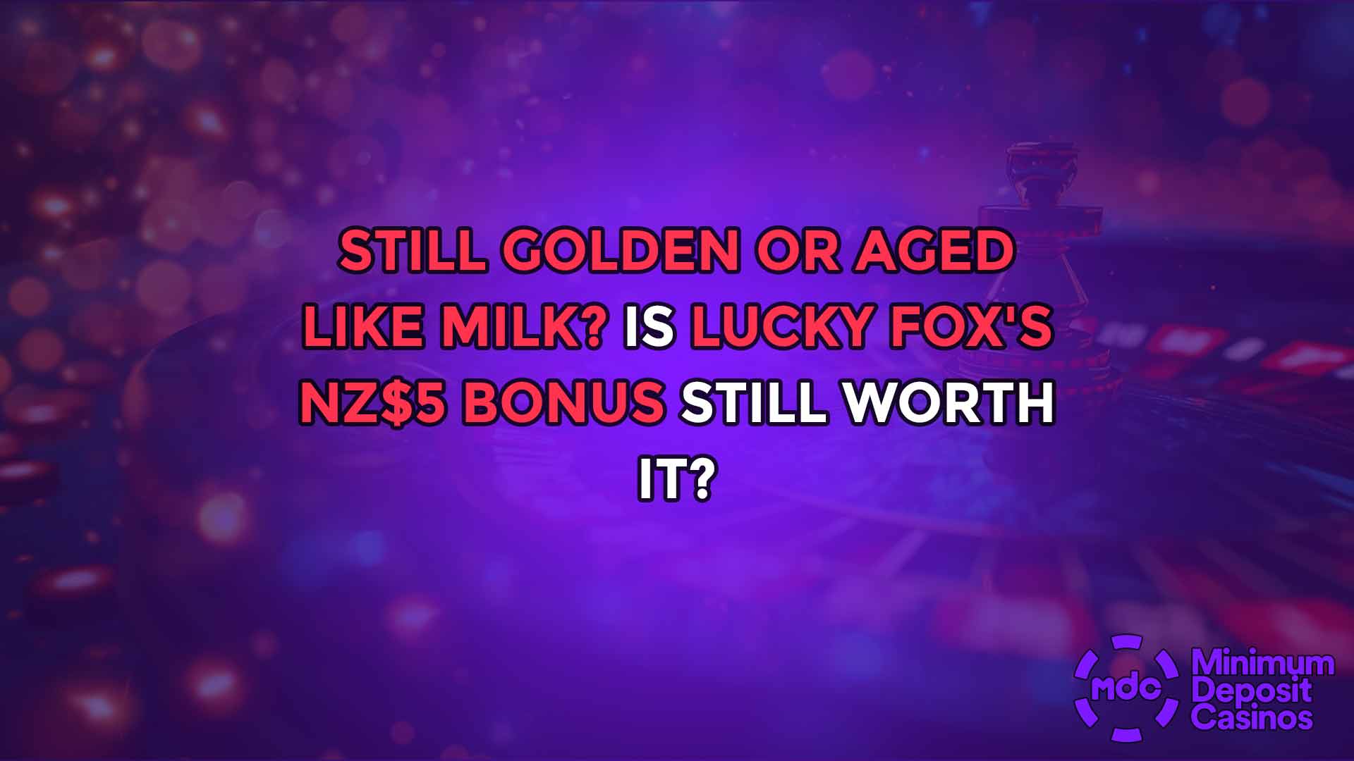 Still golden or Aged Like Milk? Is Lucky Fox's NZ$5 Bonus Still Worth It?