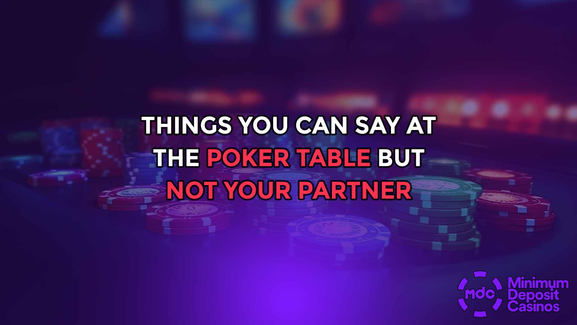 Things you can say at the poker table but not your partner