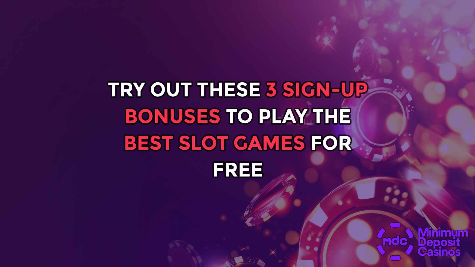 Try out these 3 Sign-Up Bonuses to play the Best Slot Games for free