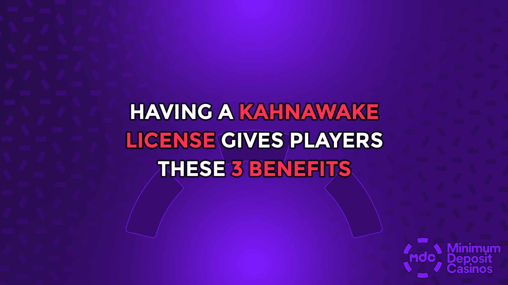 Having a Kahnawake License gives players these 3 benefits