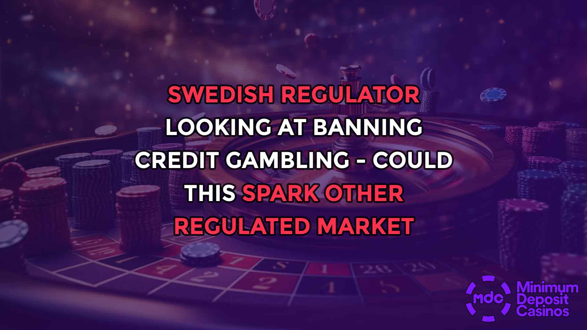 Swedish regulator looking at banning credit gambling - could this spark other regulated market