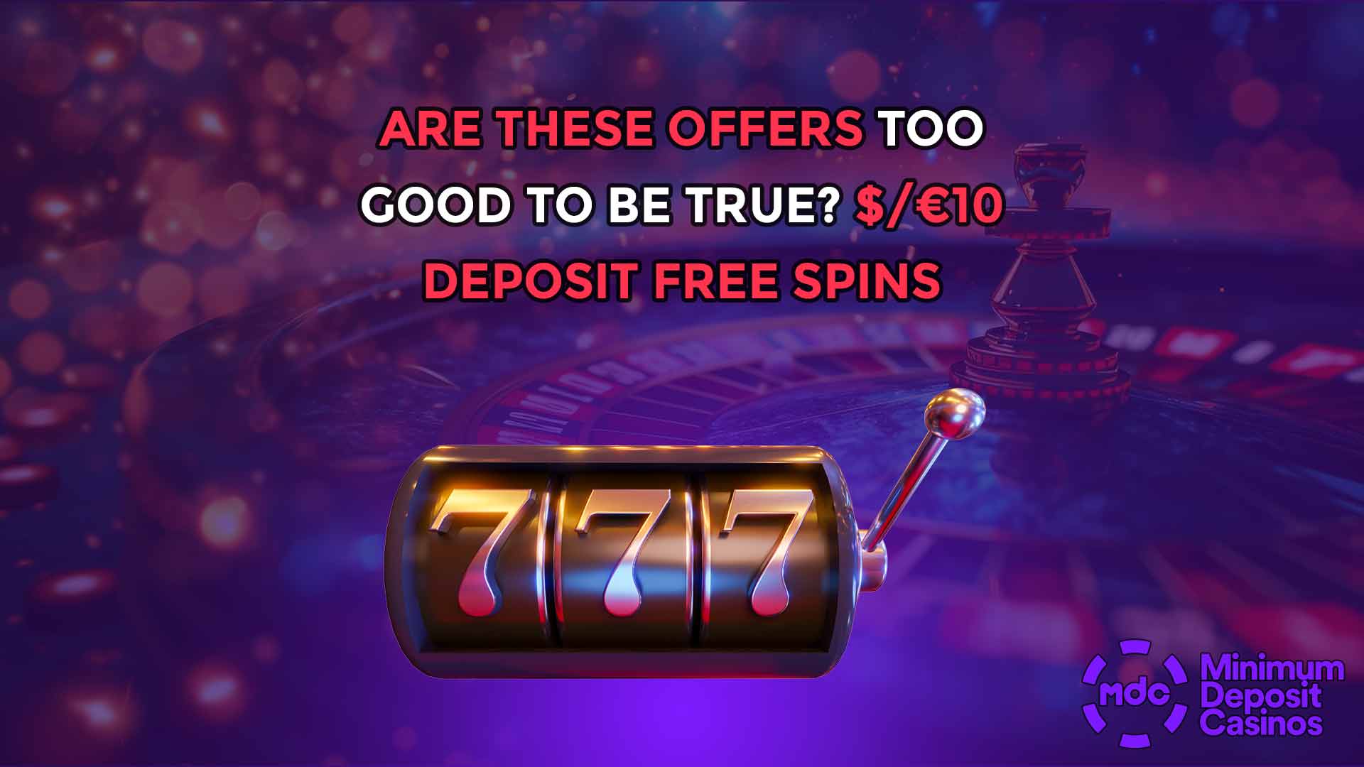 Are These Offers Too Good to Be True? $/€10 Deposit Free Spins