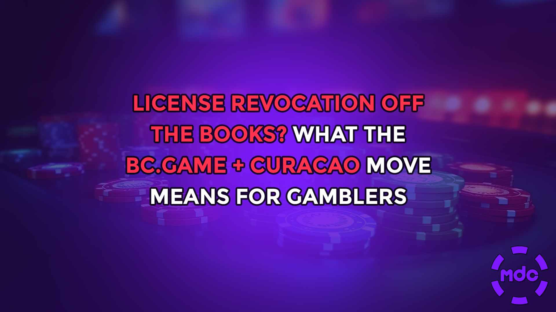 License Revocation Off the Books? What the BC.Game + Curacao Move Means for Gamblers