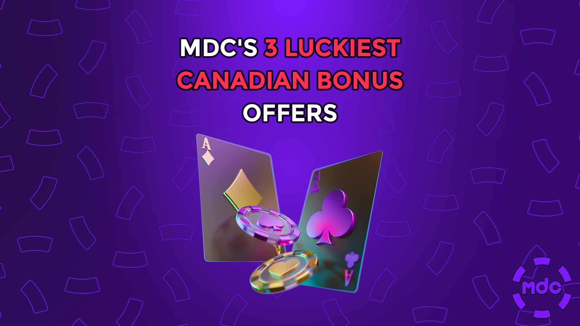 MDC's 3 Luckiest Canadian Bonus Offers