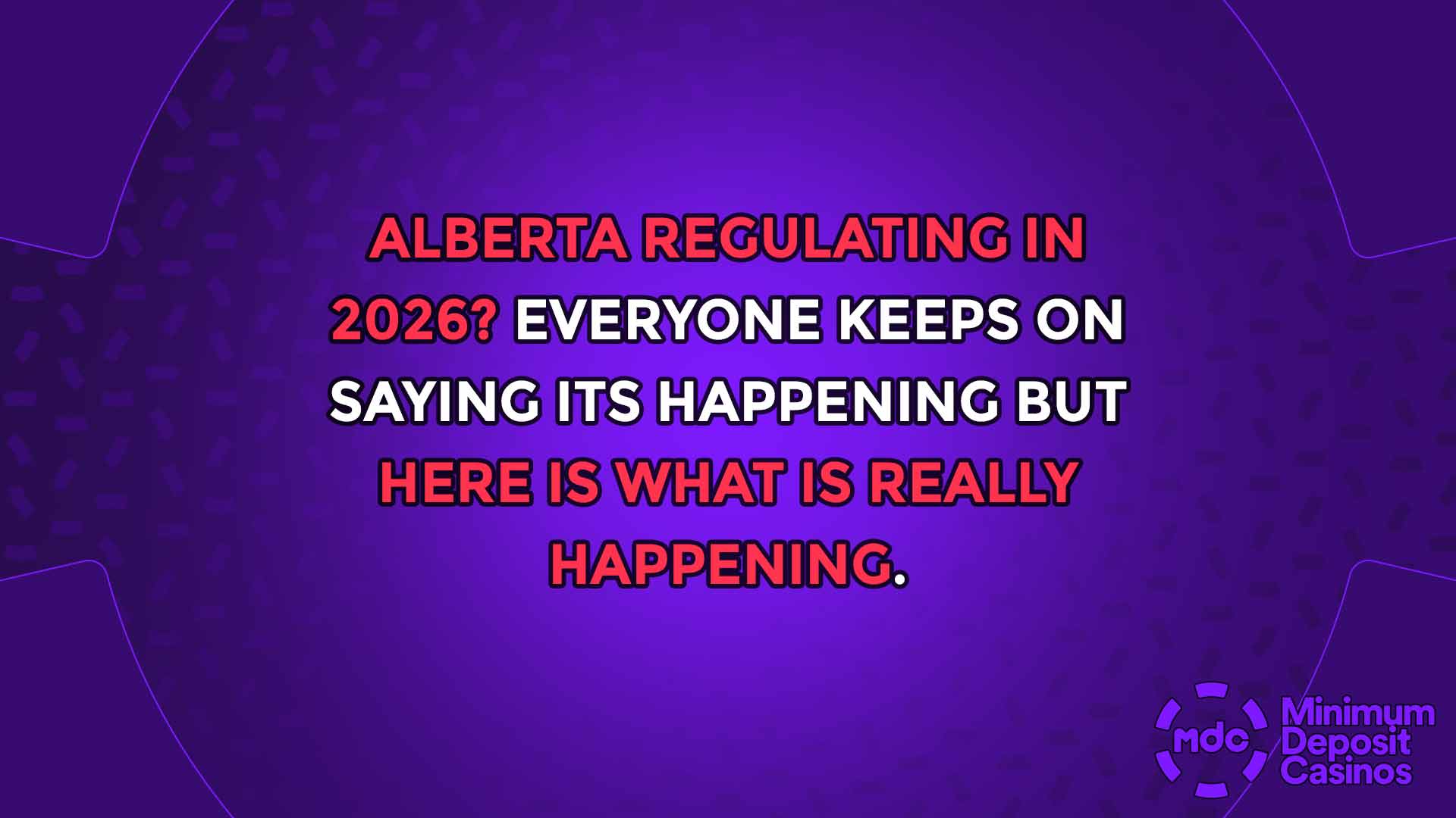 Alberta regulating in 2026? Everyone keeps on saying its happening but here is what is really happening.