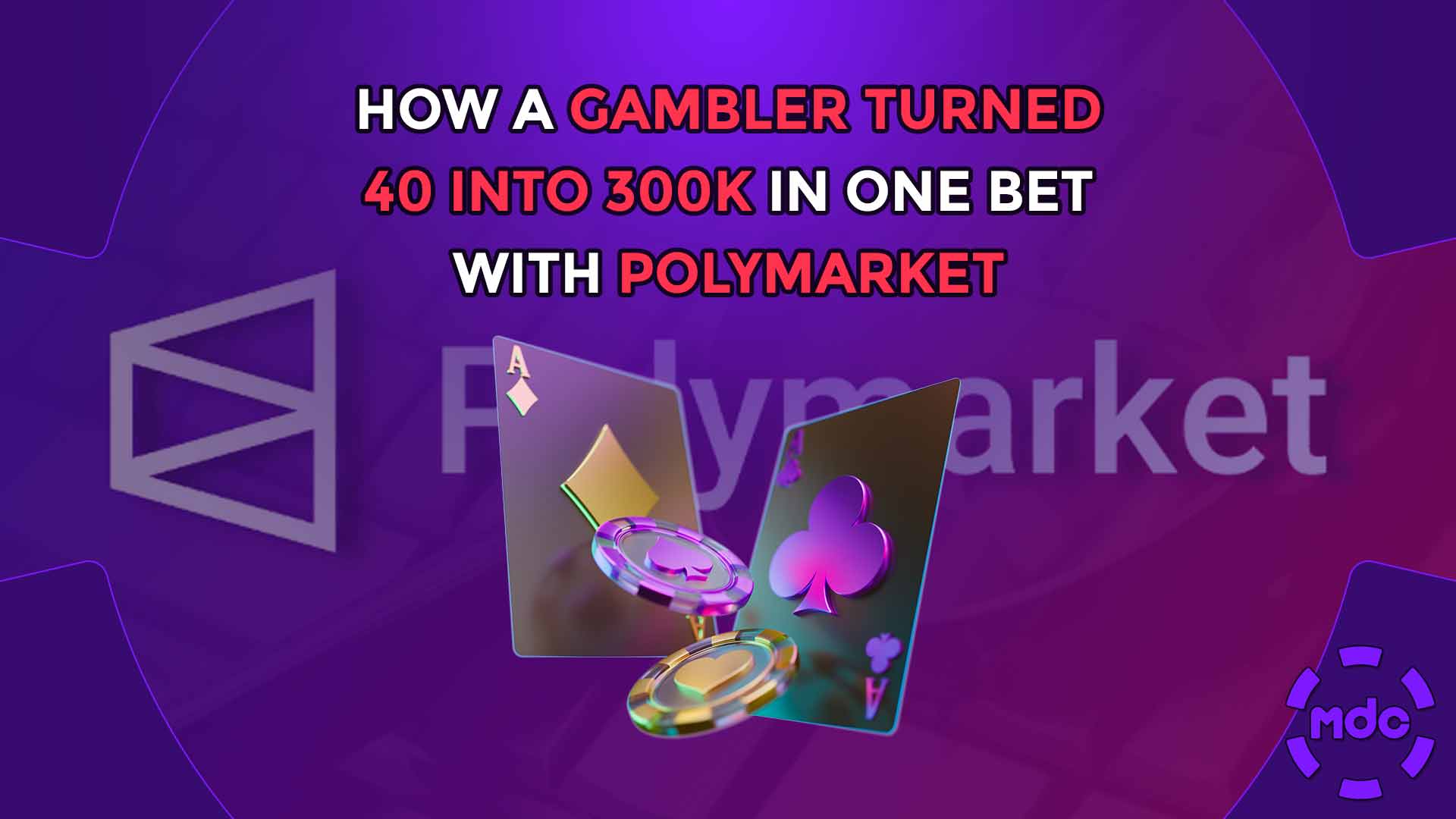 How a gambler turned 40 into 300k in one bet with PolyMarket
