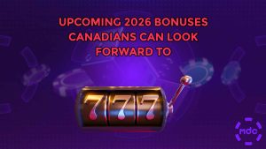 Upcoming 2026 Bonuses Canadians can look forward to