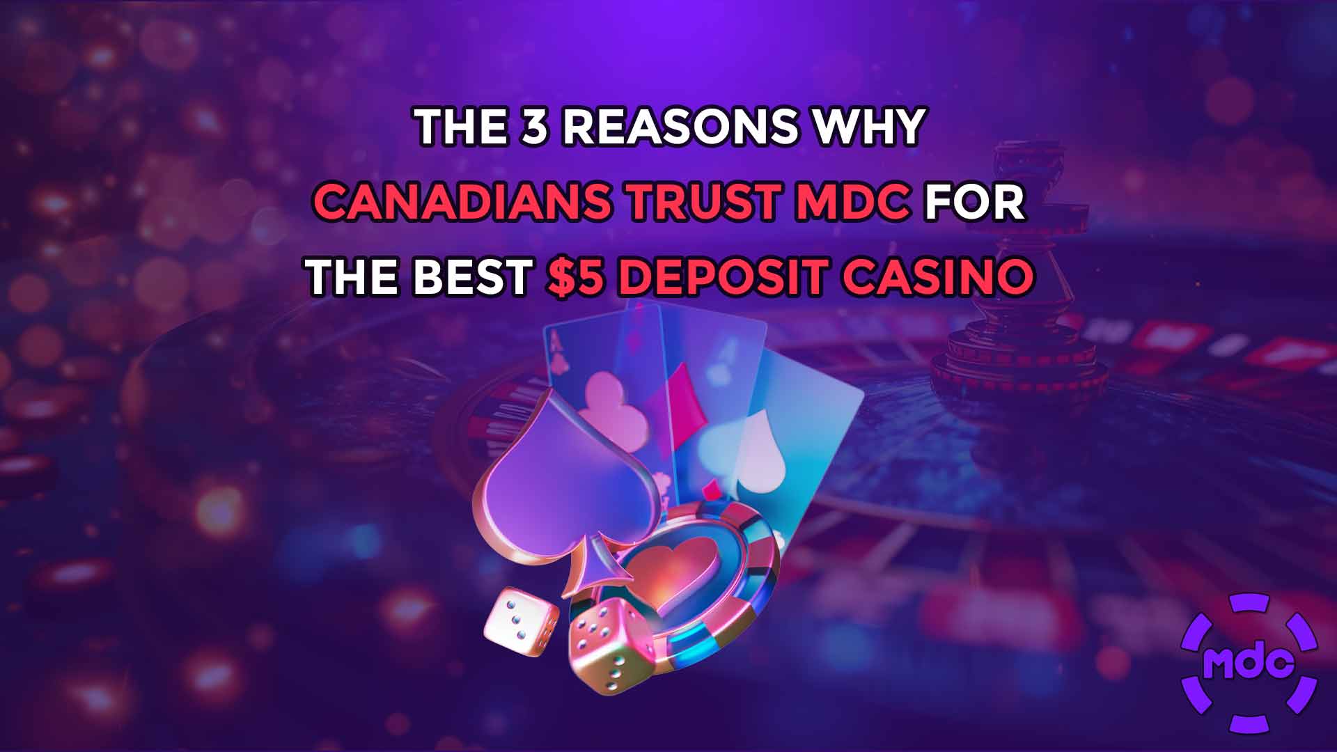 The 3 Reasons Why Canadians Trust MDC for the Best $5 Deposit Casino