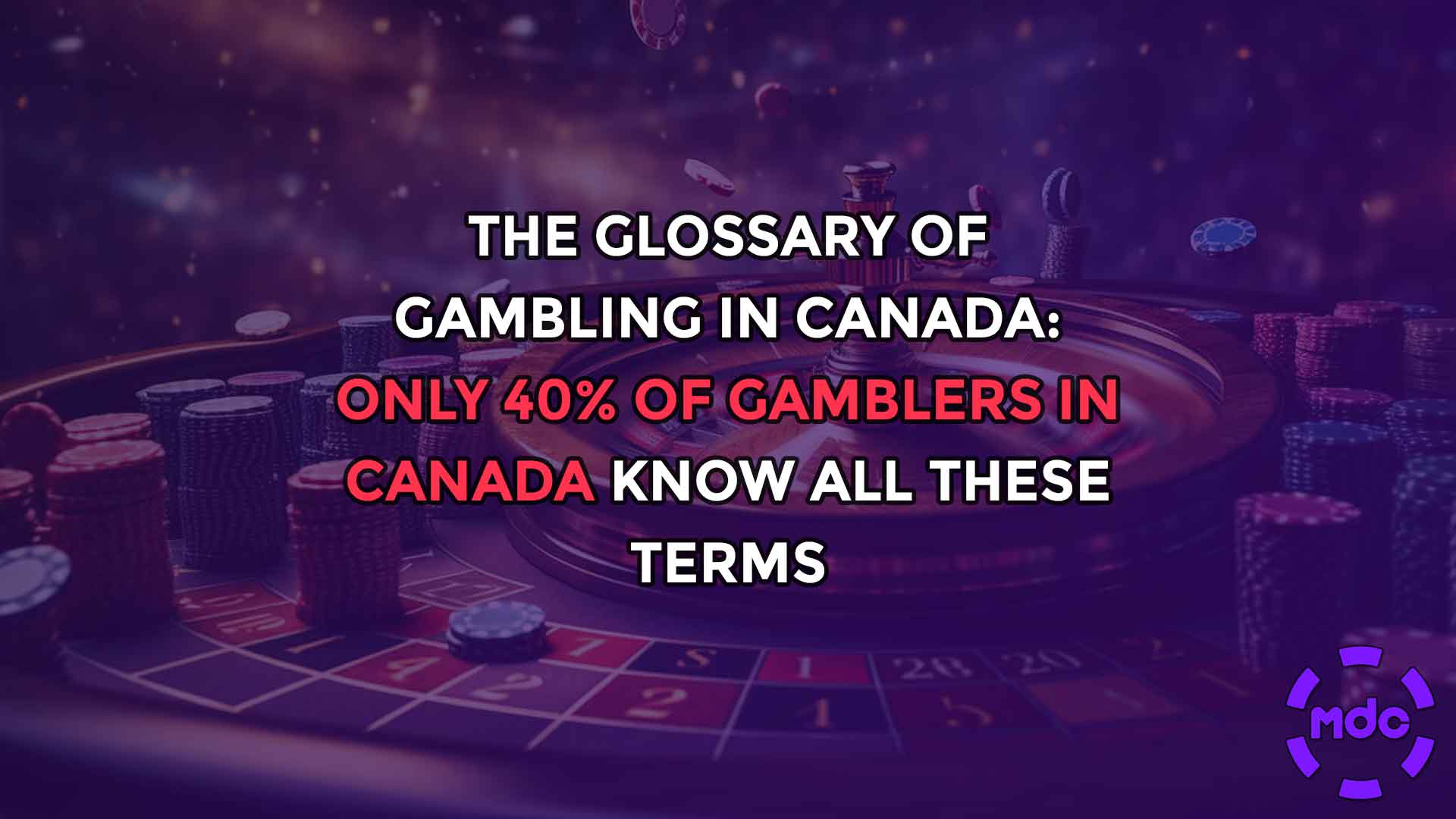 The Glossary of Gambling in Canada: Only 40% of gamblers in Canada know all these terms