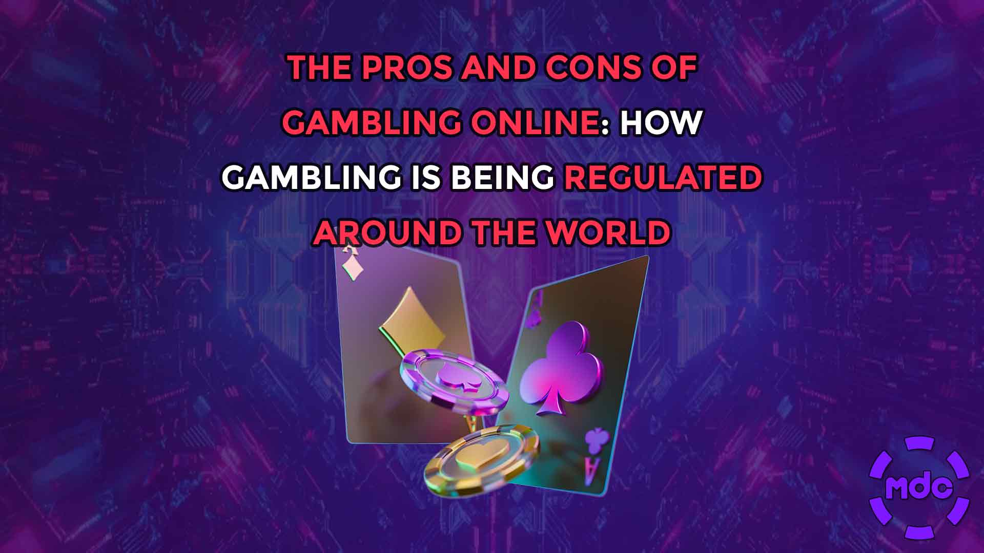 The Pros and Cons of Gambling Online: How Gambling is Being Regulated Around the World