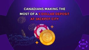 Canadians Making the Most of a 5 Dollar Deposit at Jackpot City