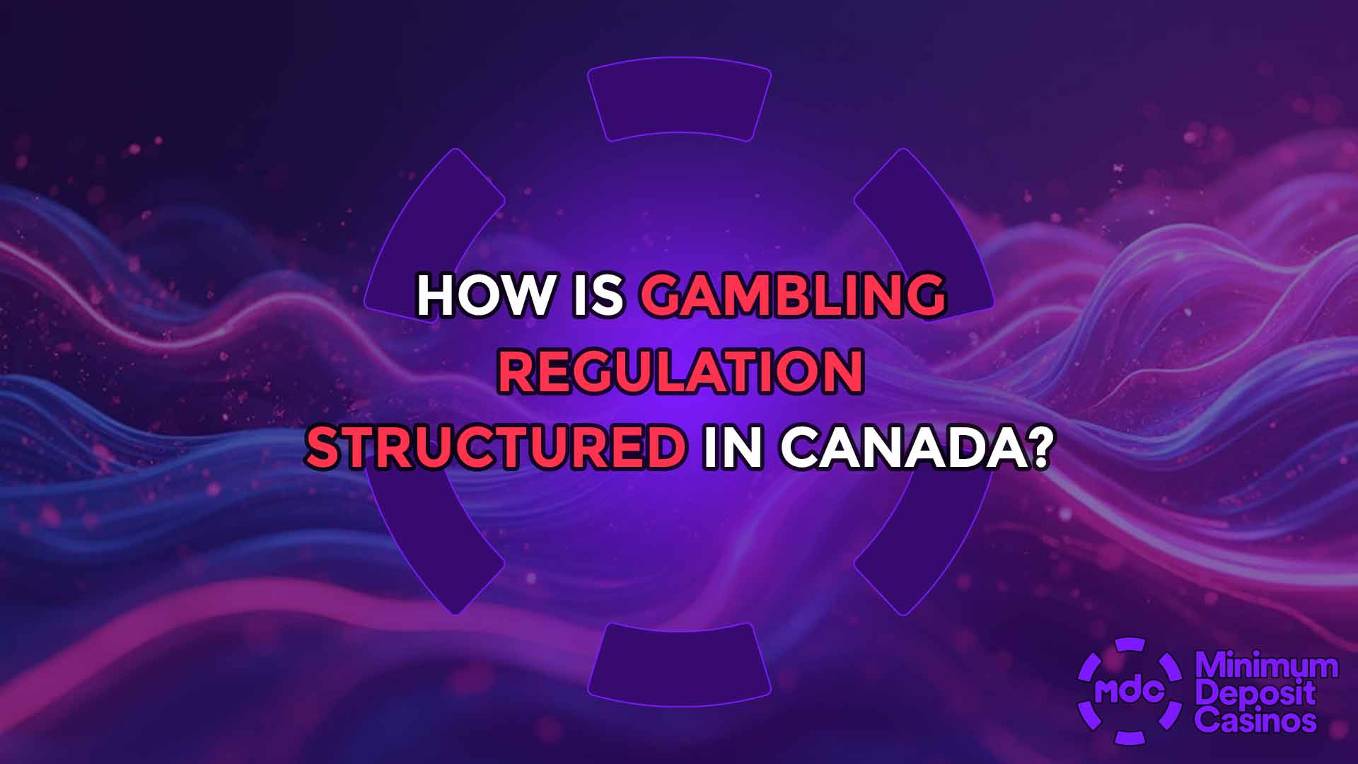 How Is Gambling Regulation Structured in Canada?