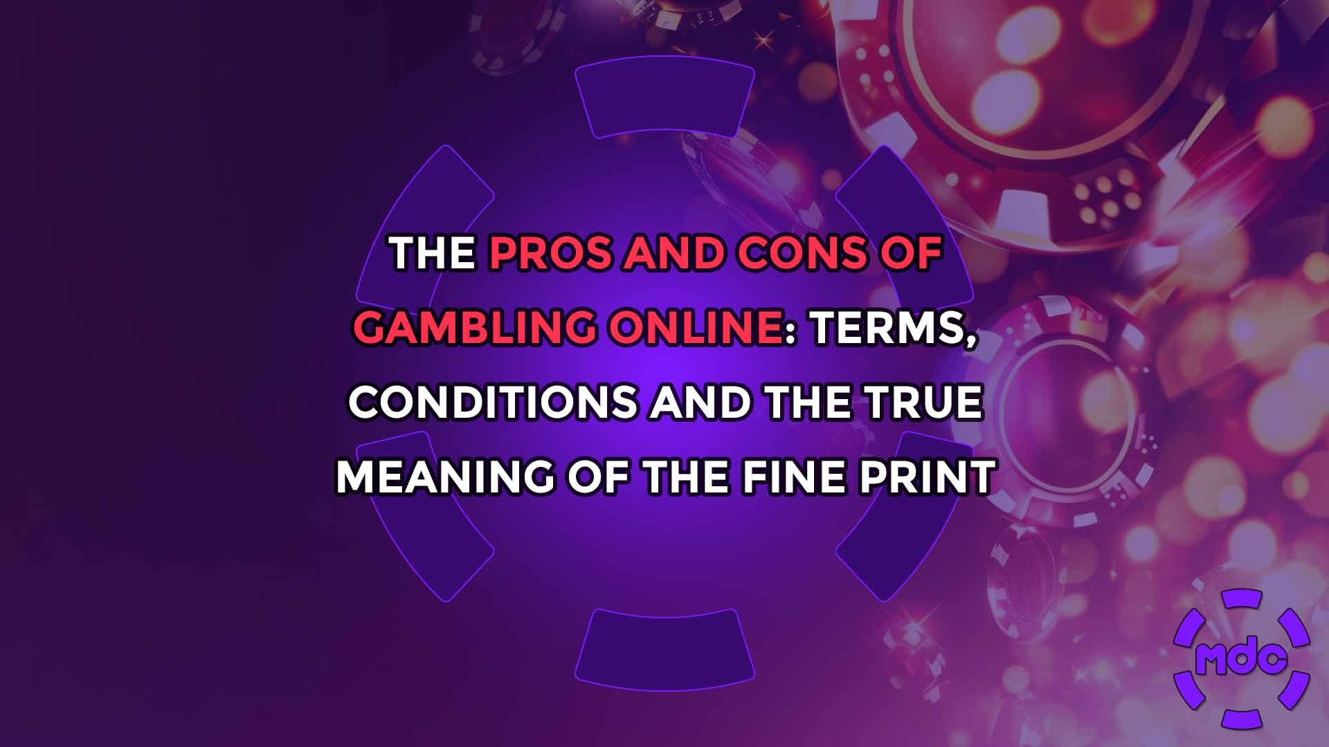 The Pros and Cons of Gambling Online: Terms, Conditions and The True Meaning of the Fine Print
