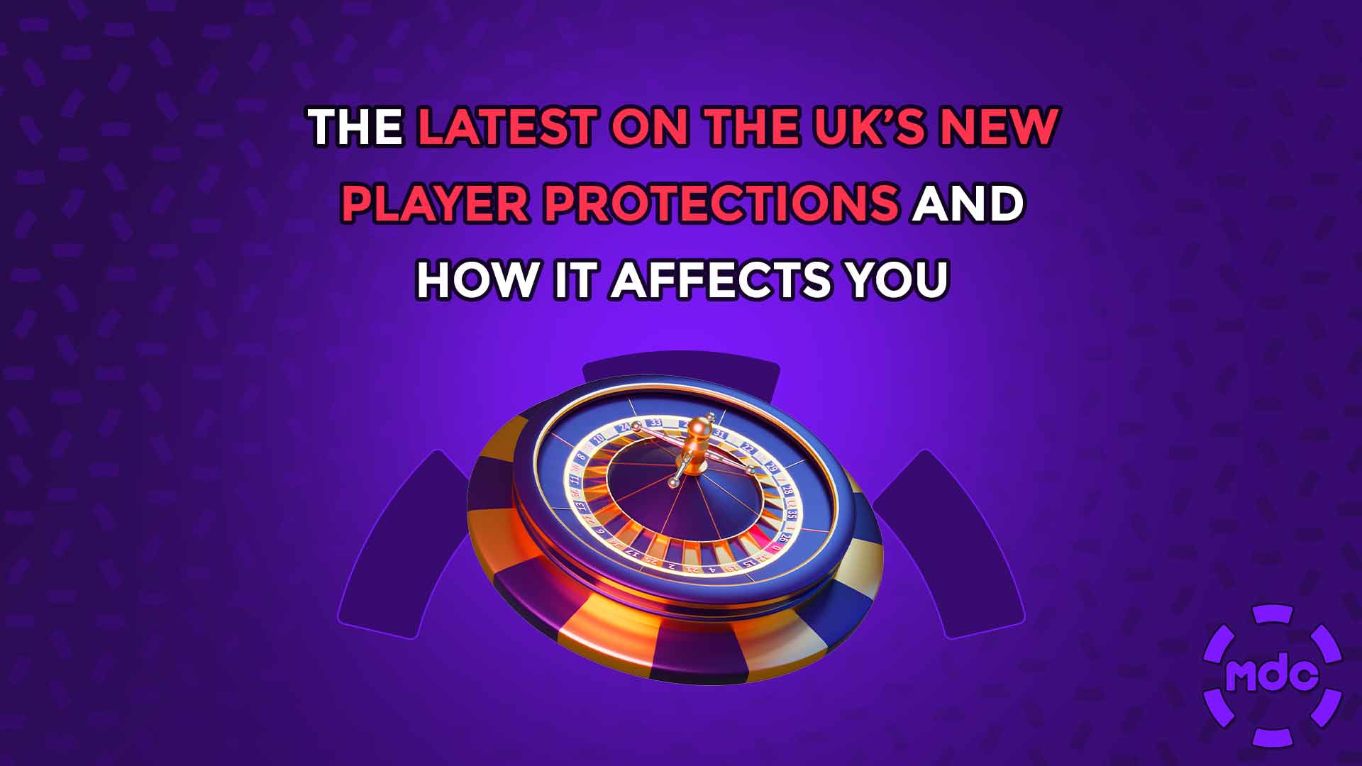 The latest on the UK’s New Player Protections and how it affects you