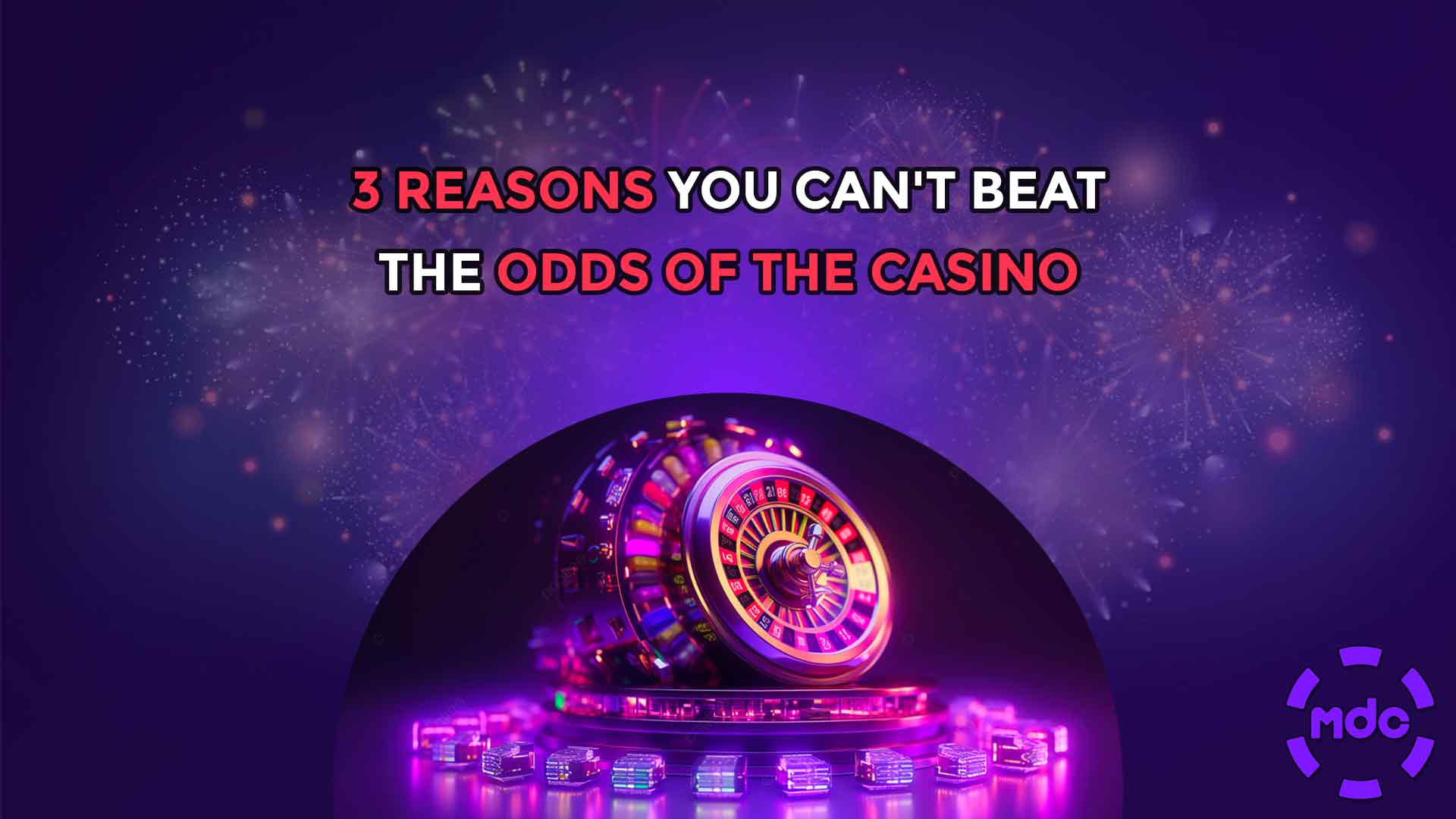 3 Reasons you can't beat the Odds of the Casino