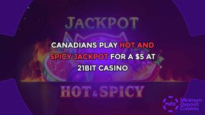 Canadians Play Hot and Spicy Jackpot for a $5 at 21Bit Casino