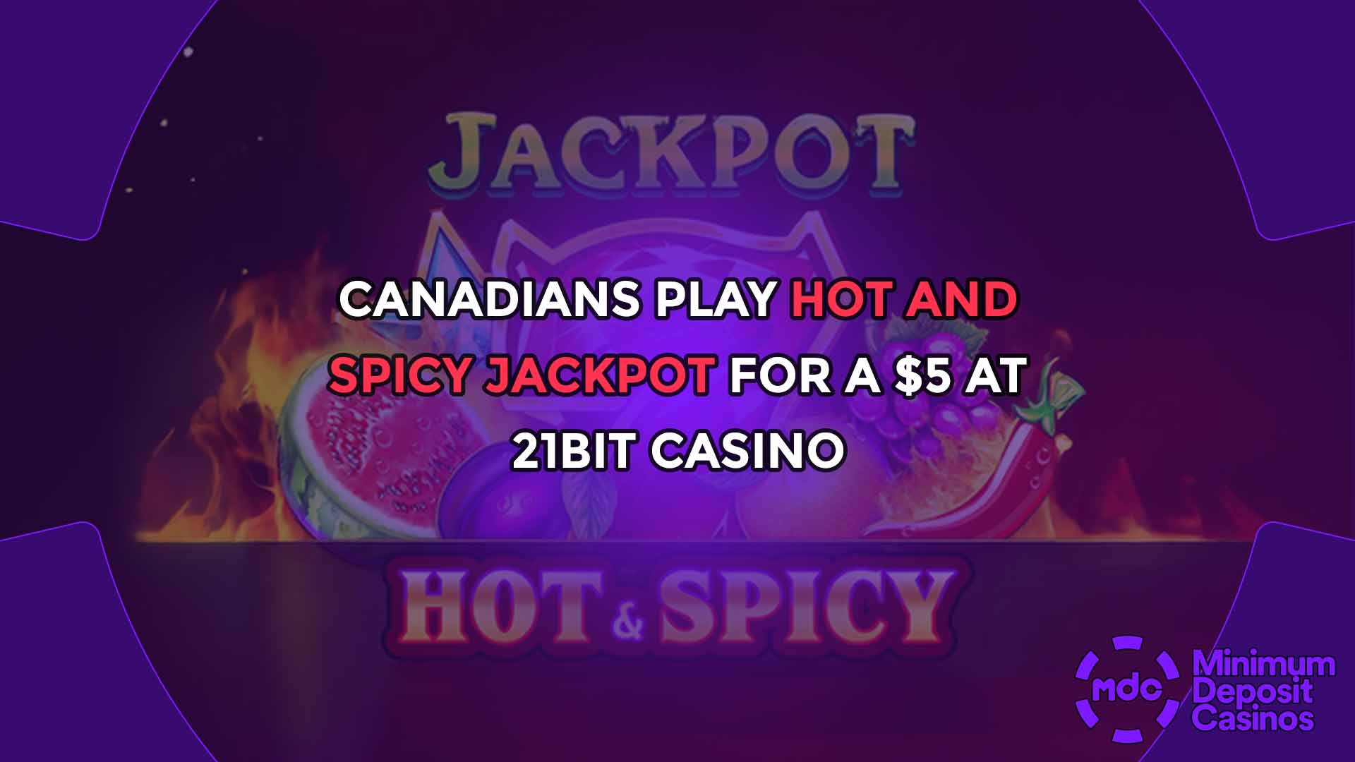 Canadians Play Hot and Spicy Jackpot for a $5 at 21Bit Casino