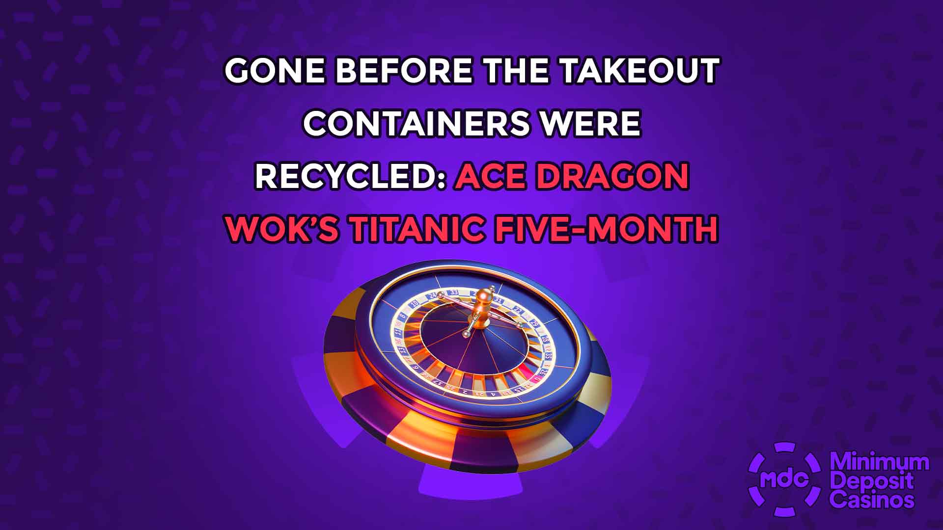 Gone Before the Takeout Containers Were Recycled: Ace Dragon Wok’s Titanic Five-Month Voyage