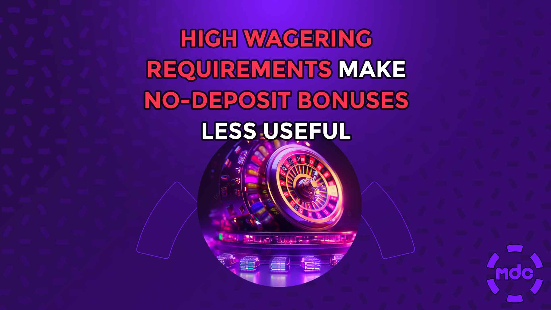 High Wagering Requirements Make No-Deposit Bonuses Less Useful
