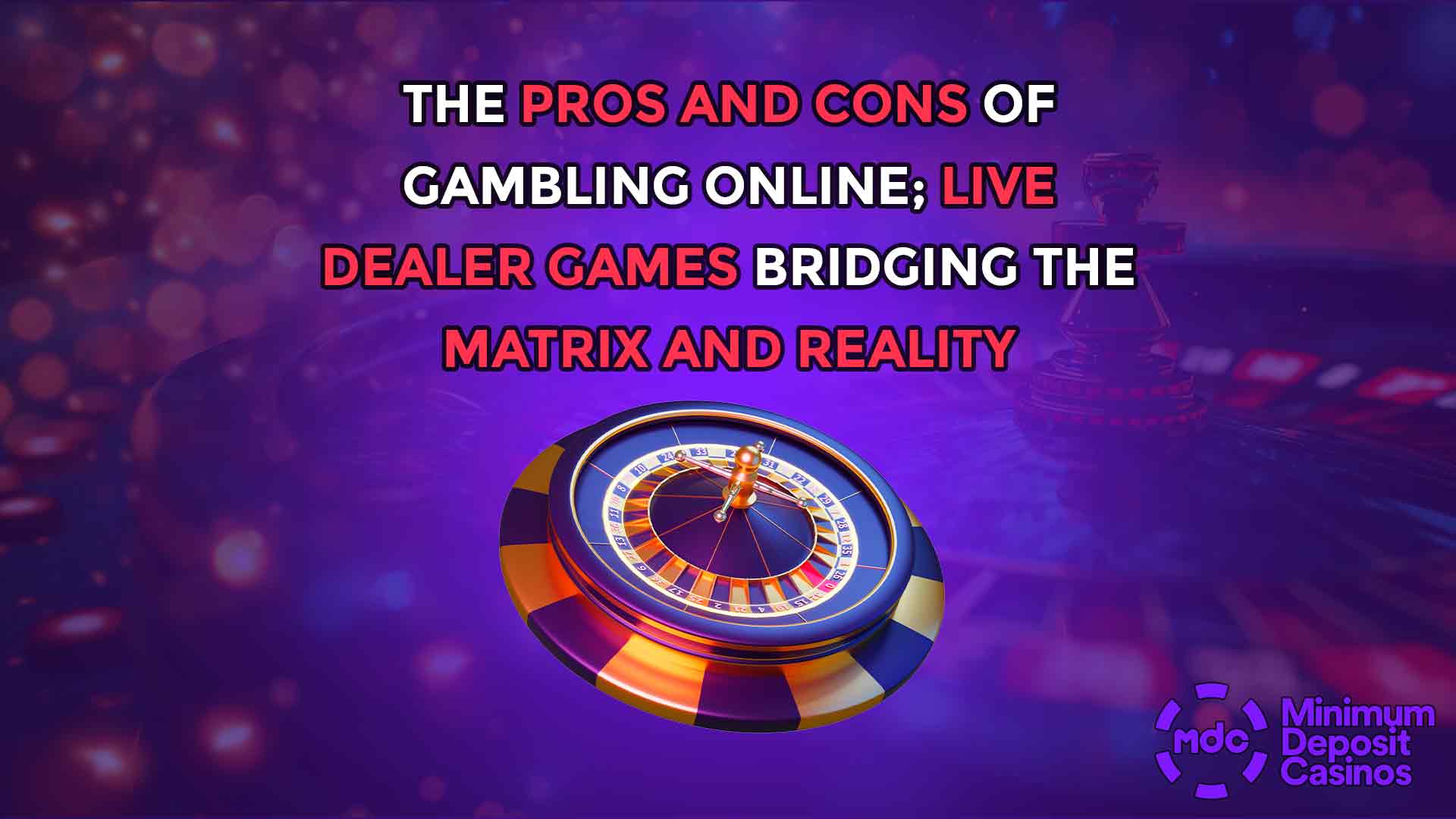 The Pros and Cons of Gambling Online; Live Dealer Games Bridging the Matrix and Reality