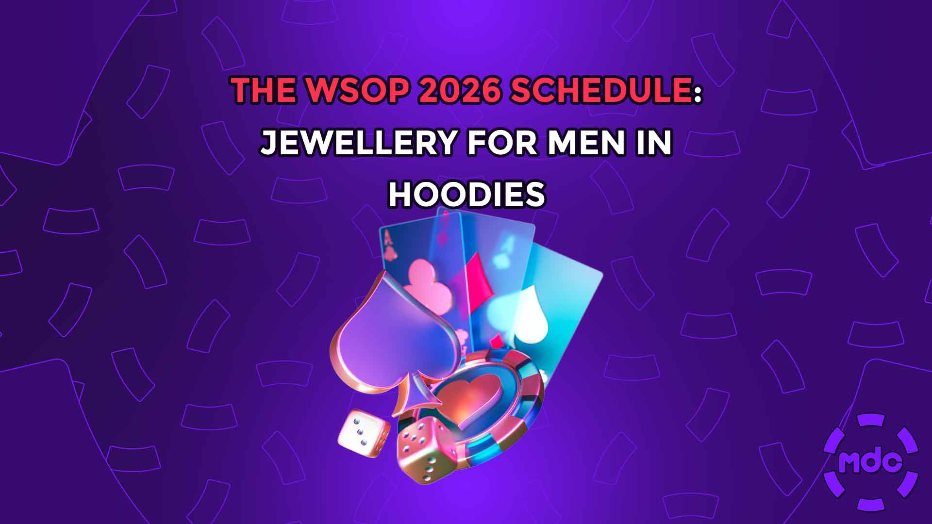 The WSOP 2026 Schedule: Jewellery for Men in Hoodies